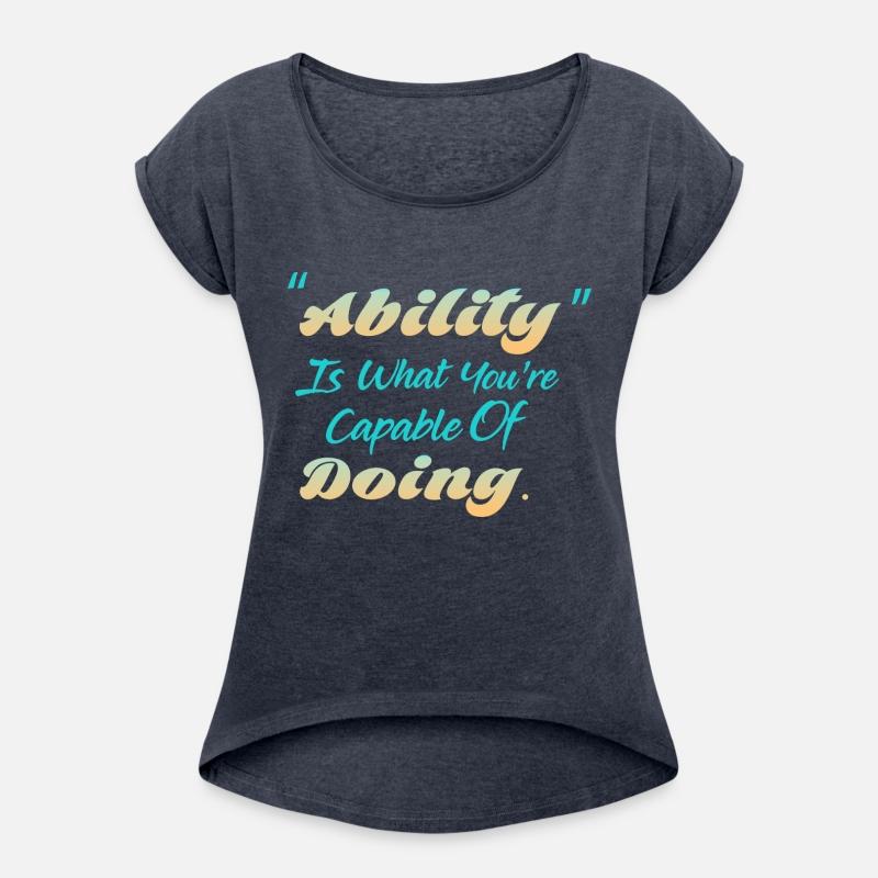 Ability Is What You're Capable Of Doing.