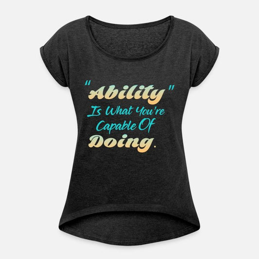 Ability Is What You're Capable Of Doing.