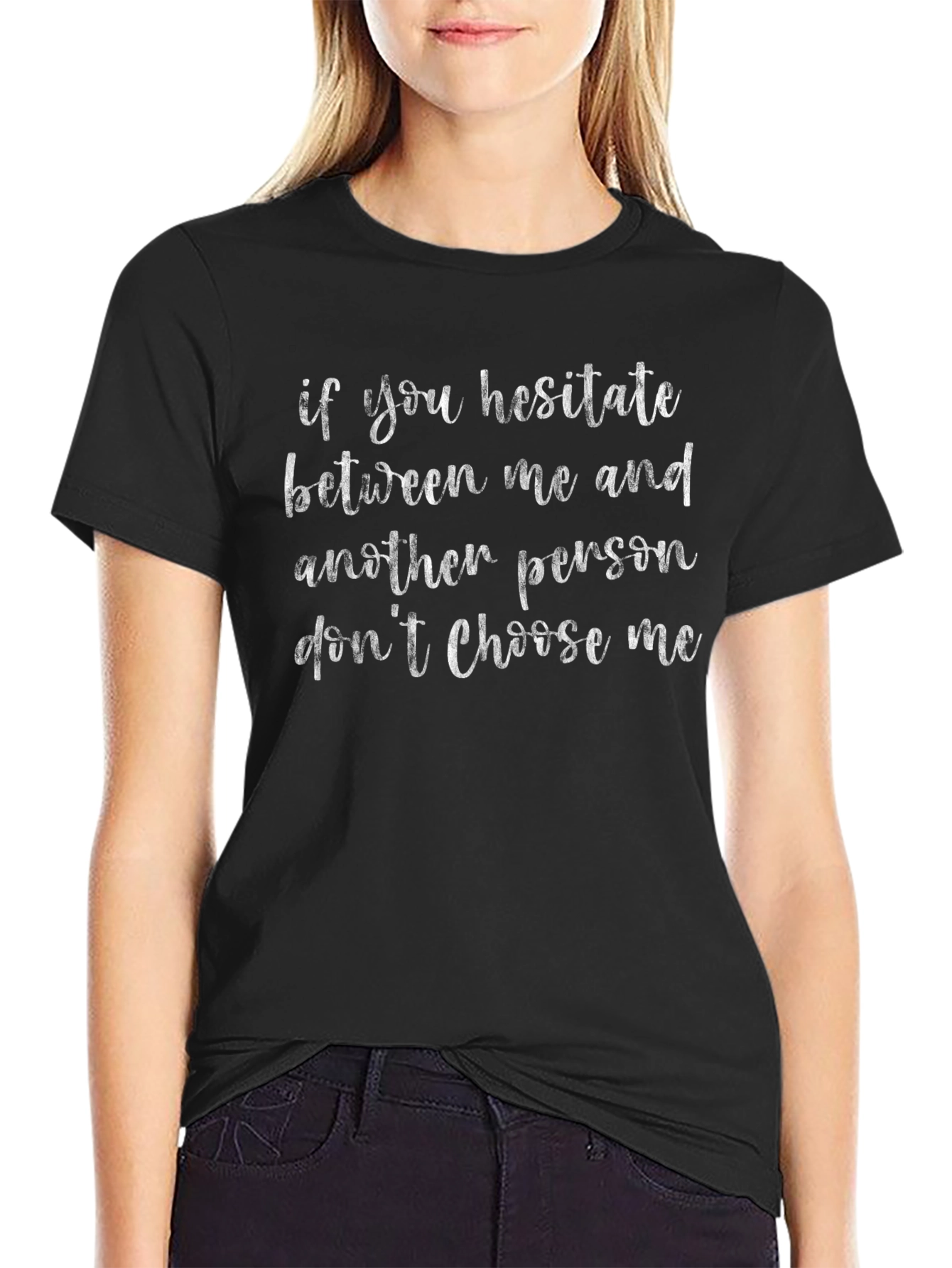 Hesitate? Then Dont Choose Me T-Shirt