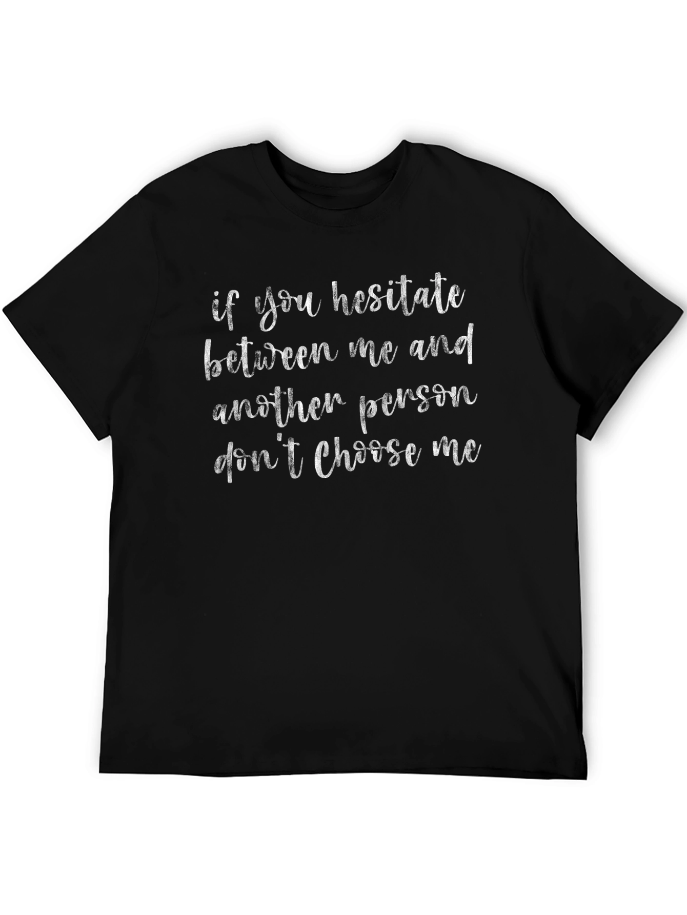 Hesitate? Then Dont Choose Me T-Shirt
