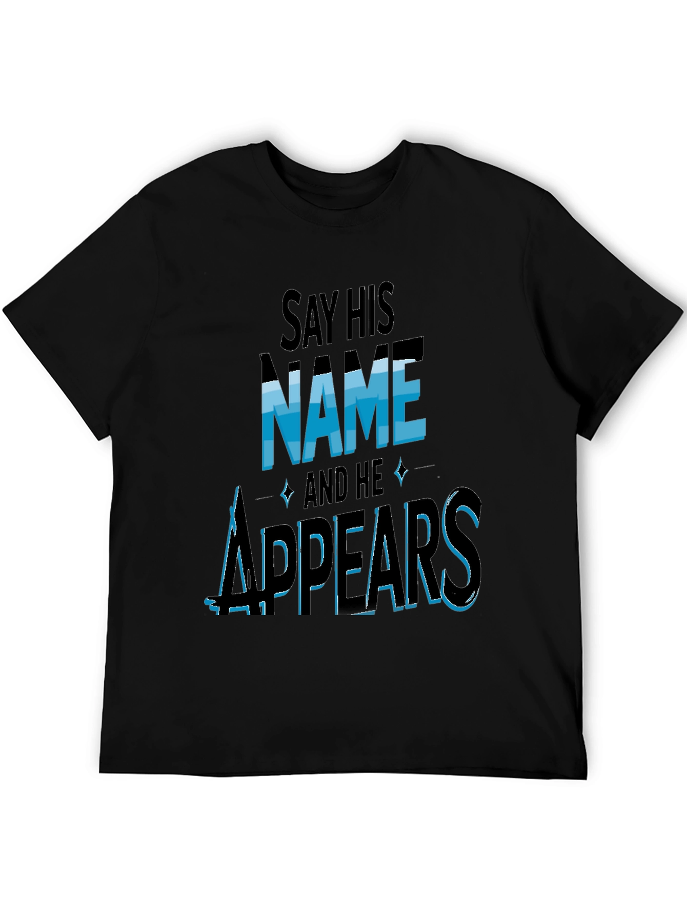 Say His Name and He Appears T-Shirt