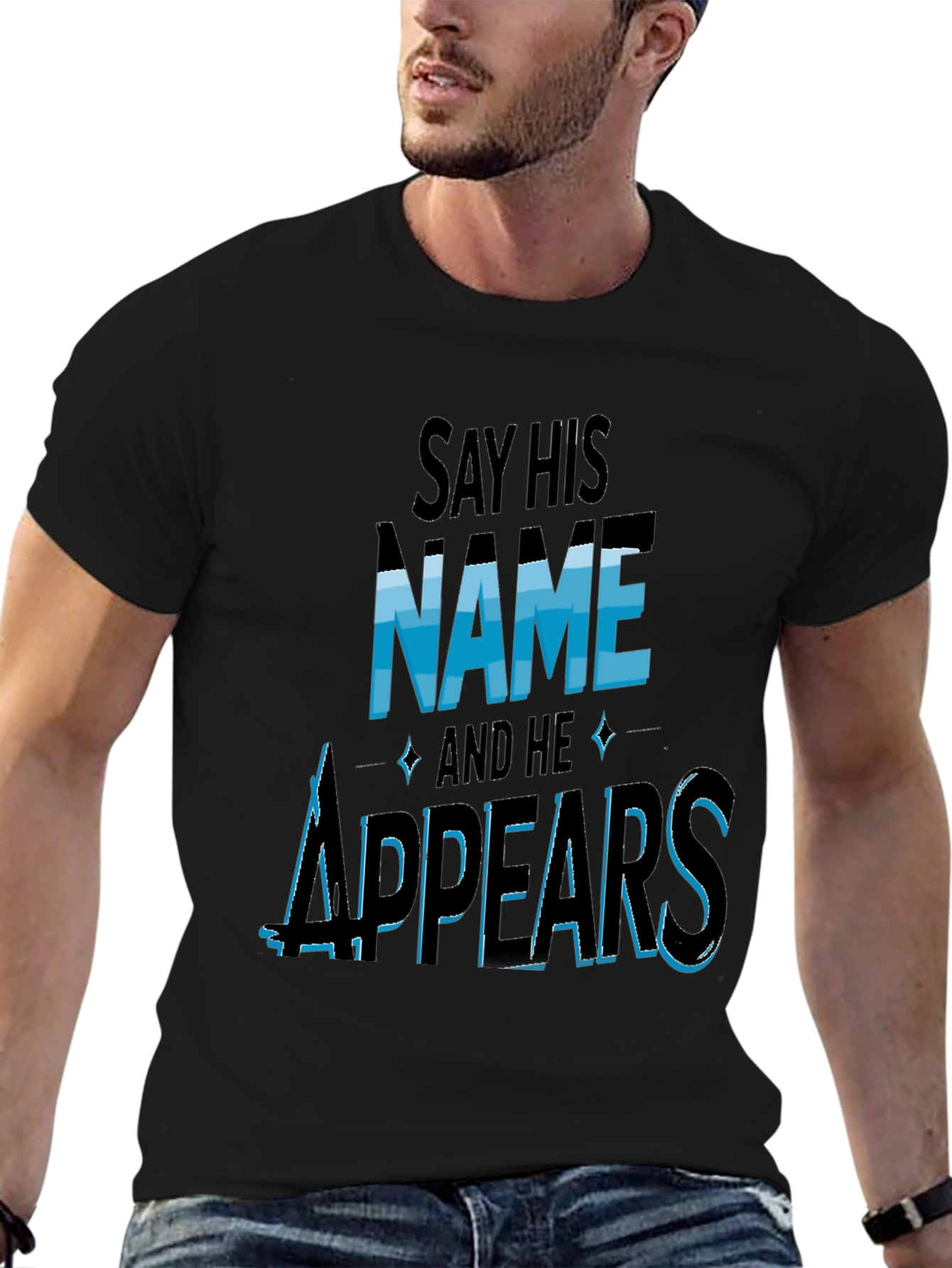 Say His Name and He Appears T-Shirt