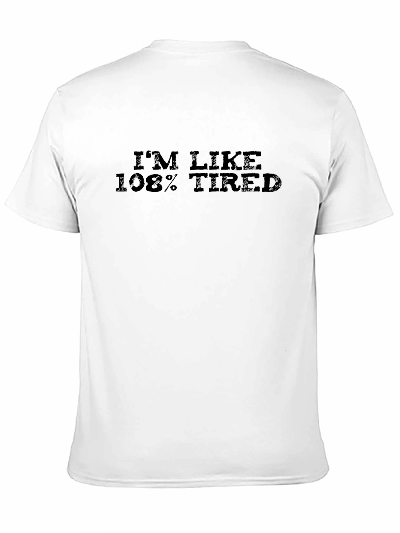 Im Like 108% Tired Graphic T-Shirt