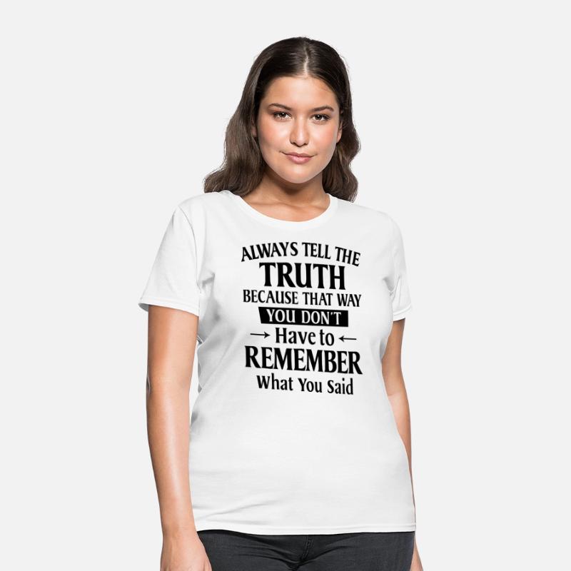 Always Tell The Truth Because That Way