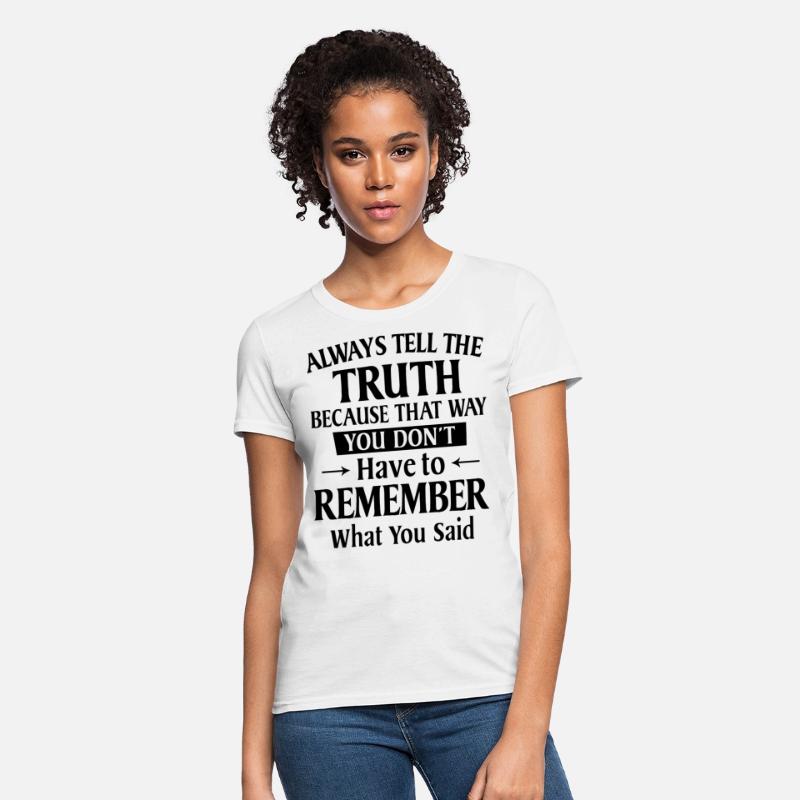 Always Tell The Truth Because That Way