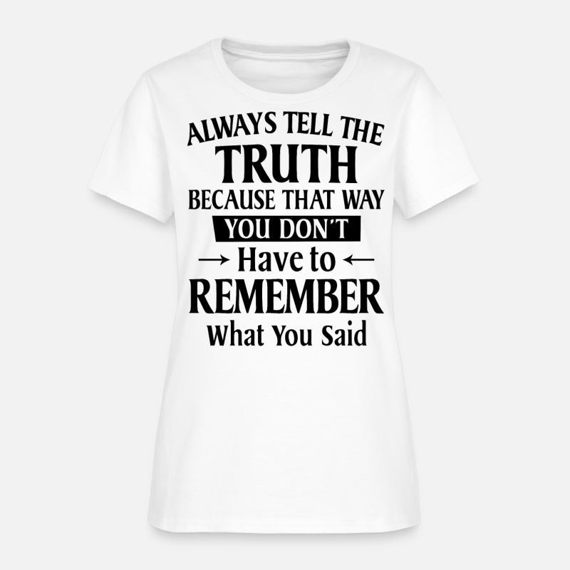 Always Tell The Truth Because That Way