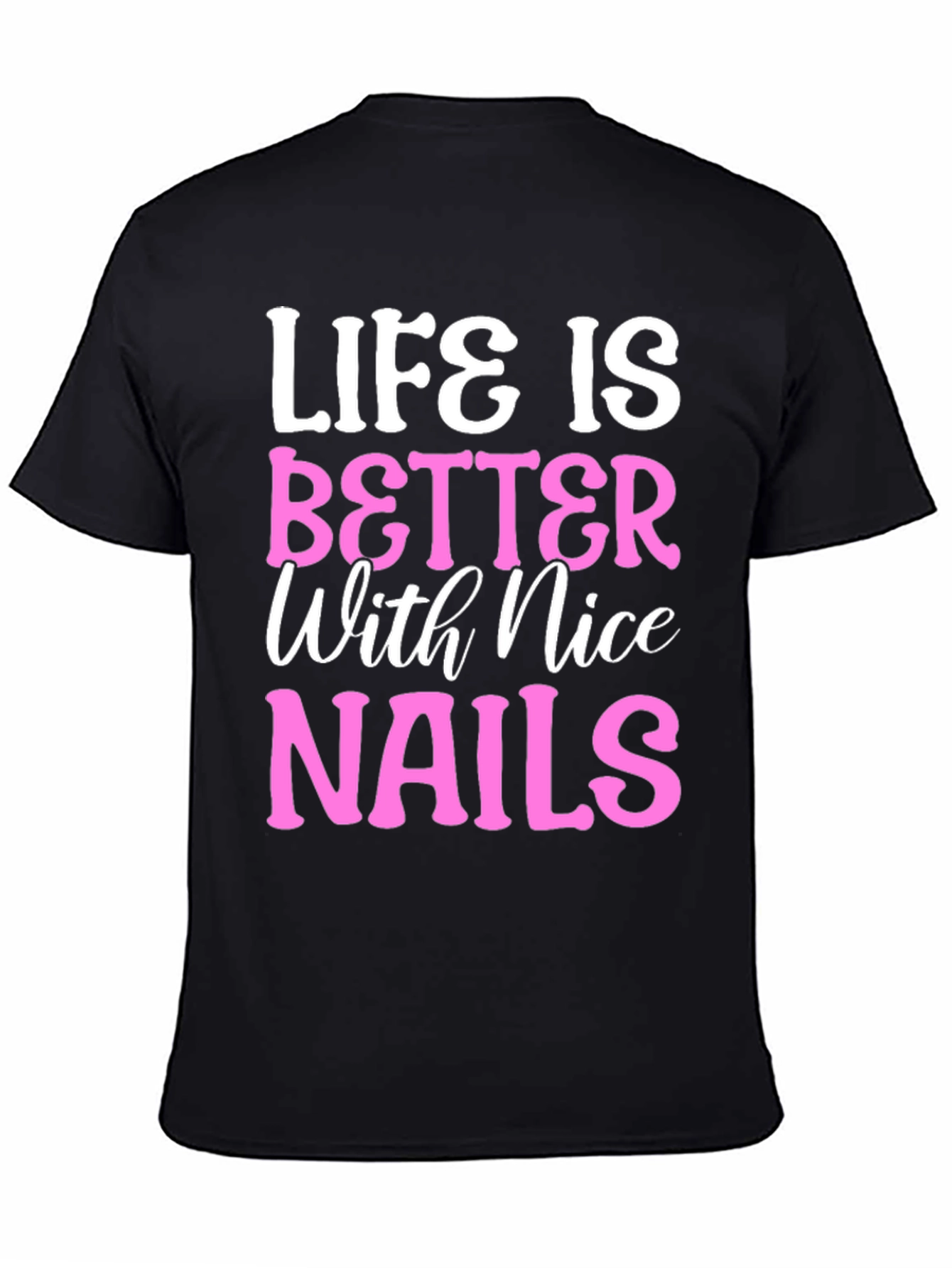 Life is Better with Nice Nails T-Shirt