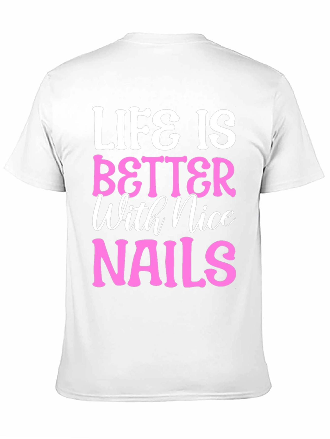 Life is Better with Nice Nails T-Shirt
