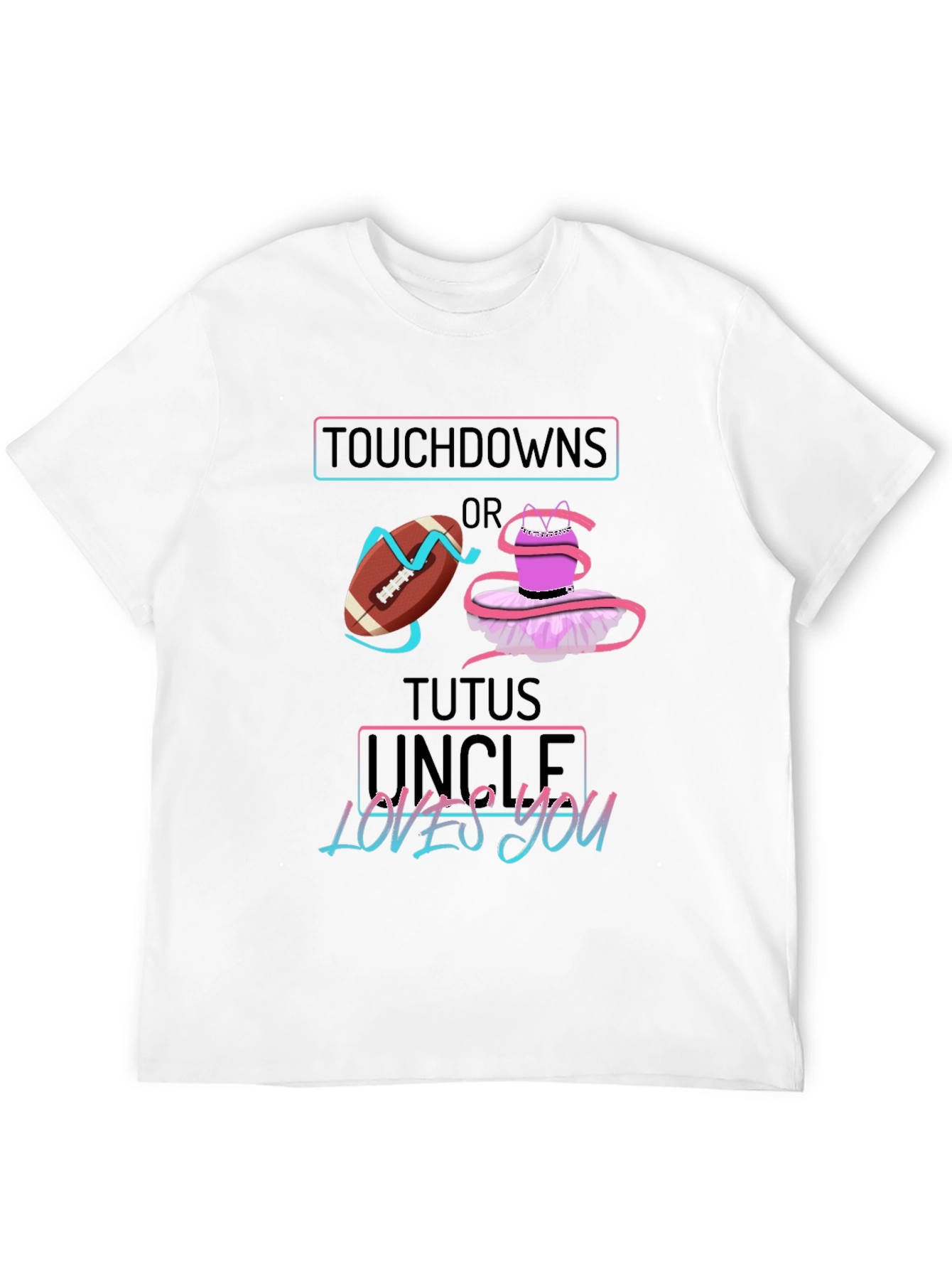 Touchdowns or Tutus Uncle Loves You Graphic T-Shirt