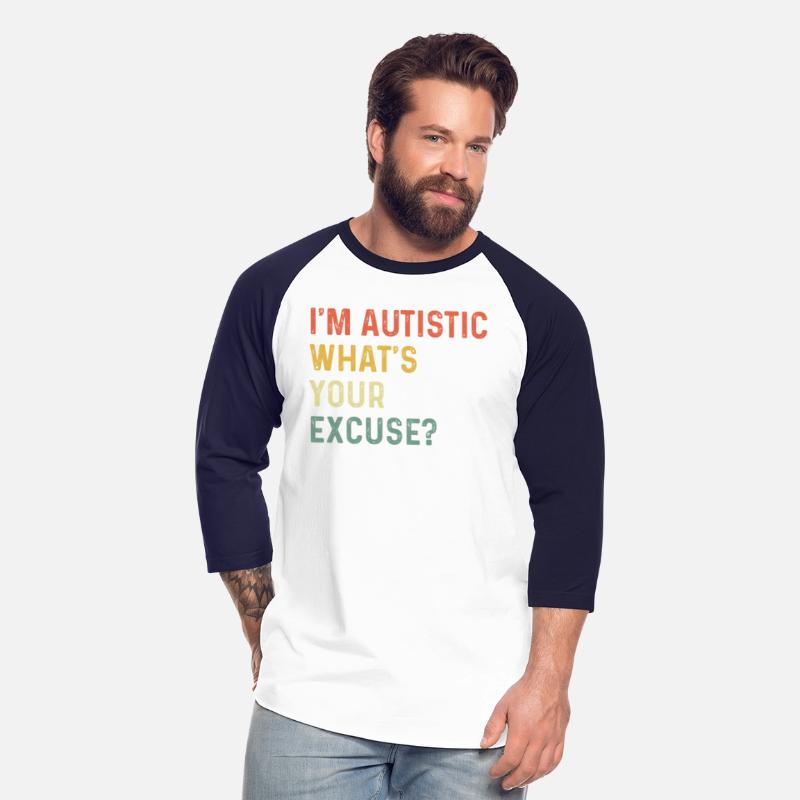 Autism I'M Autistic W'S Your Excuse