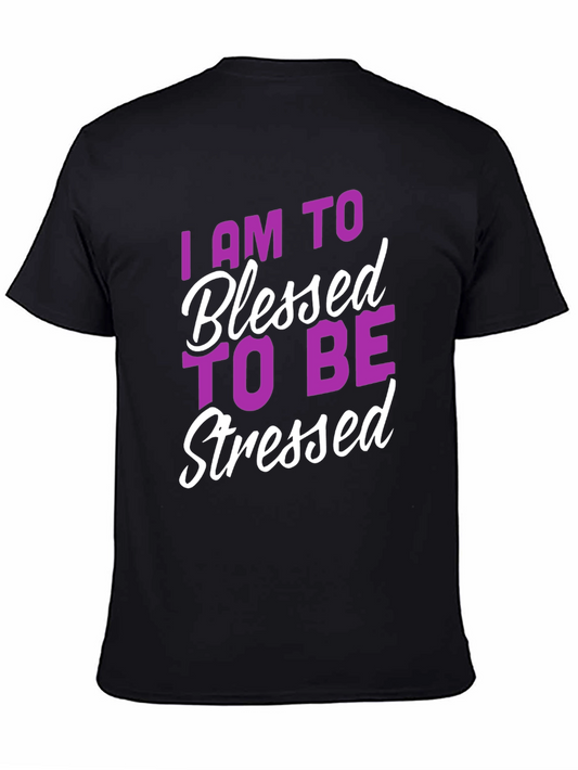 Blessed T-Shirt: I Am Too Blessed To Be Stressed Tee