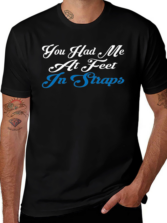 Funny You Had Me At Feet In Straps Graphic T-Shirt