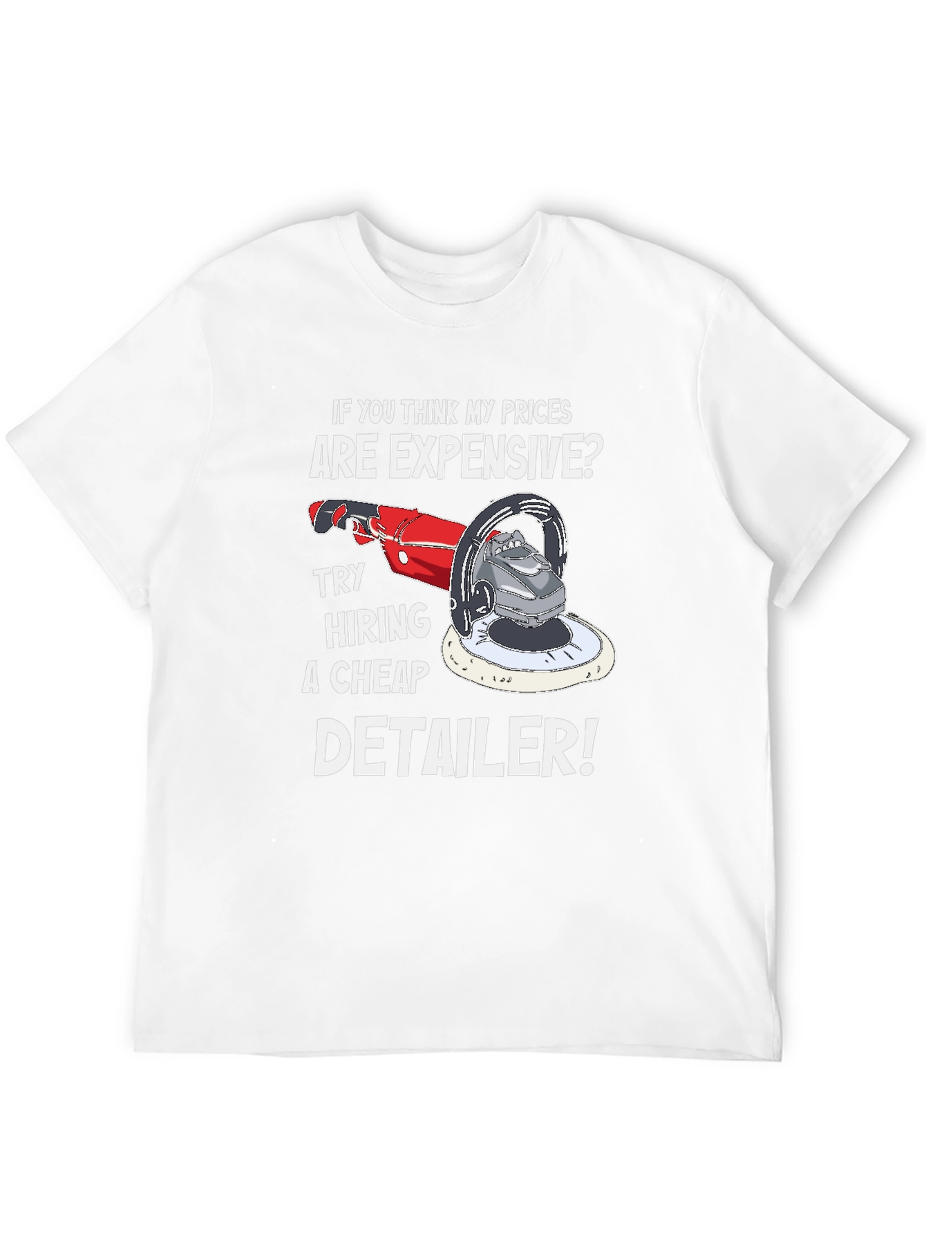 Detailer T-Shirt: Expensive Prices Cheap Detailer Funny Tee
