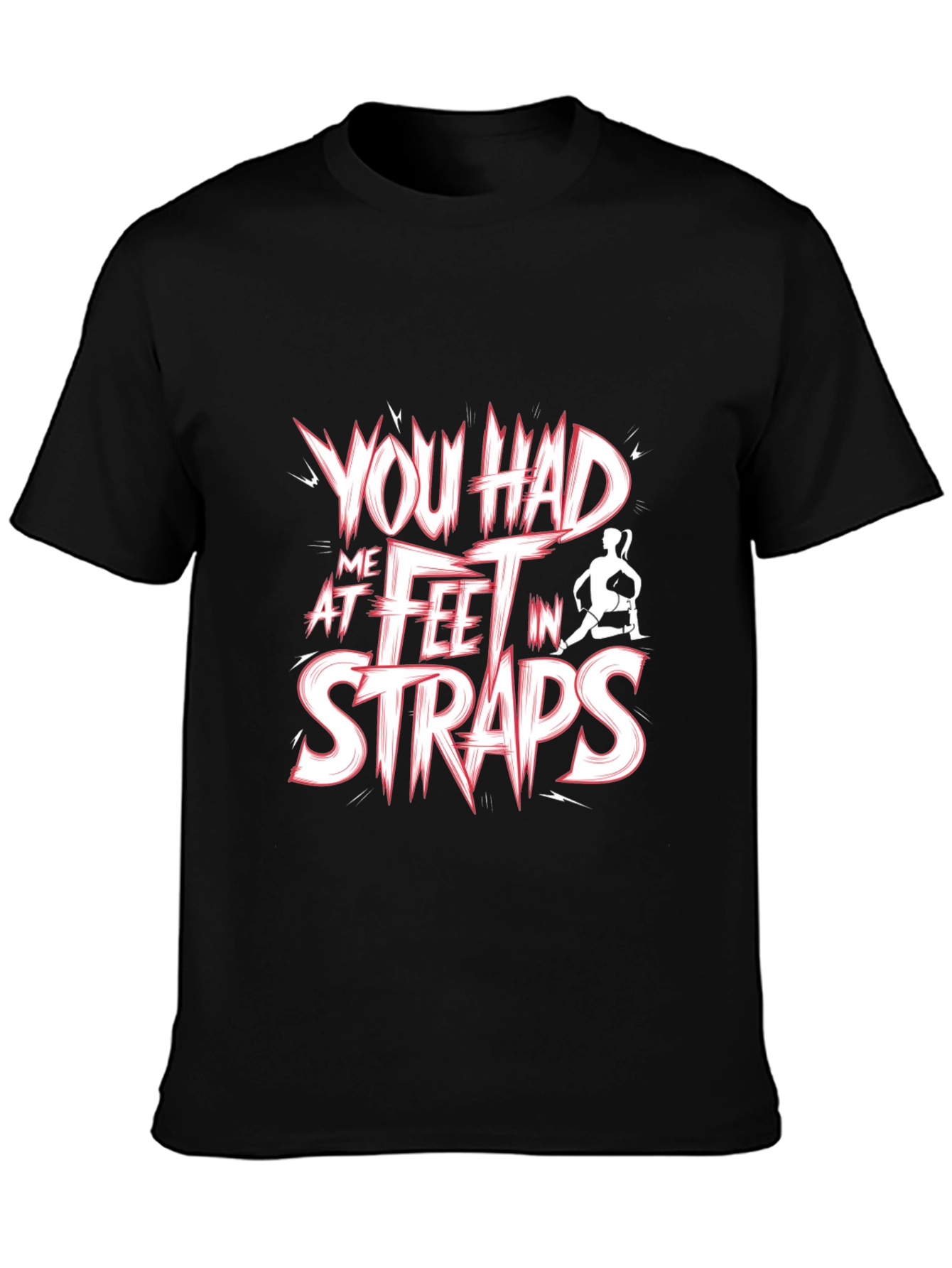 You Had Me At Feet In Straps Black T-Shirt