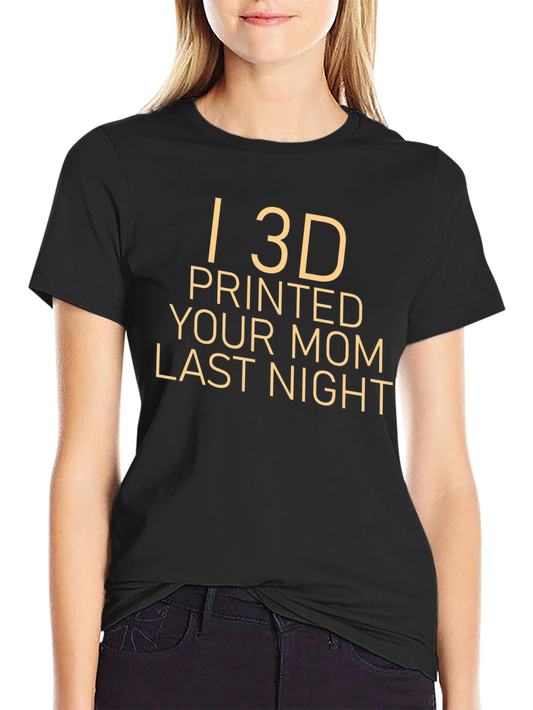 Funny 3D Printed Your Mom T-Shirt
