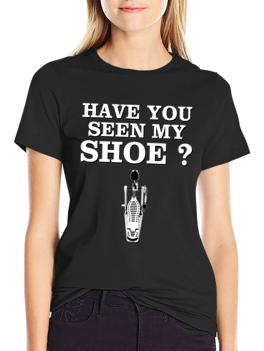 Funny Drummer T-Shirt - Have You Seen My Shoe?