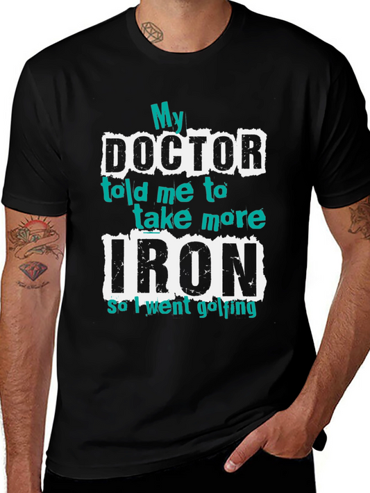 Funny Golf T-Shirt - My Doctor Told Me More Iron