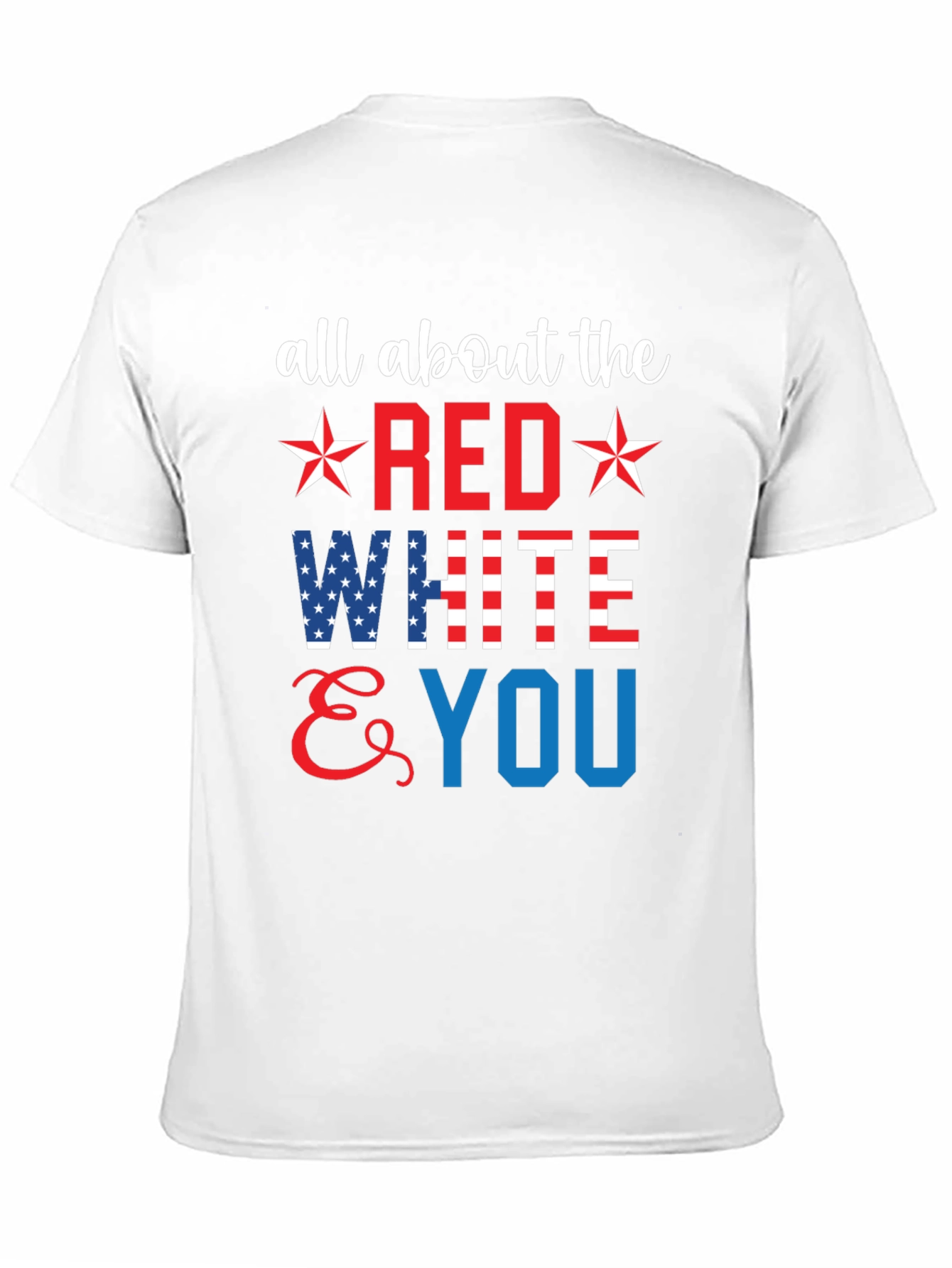 All About the Red White & You Patriotic T-Shirt