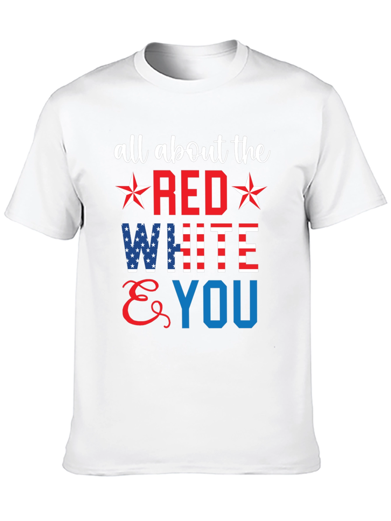 All About the Red White & You Patriotic T-Shirt