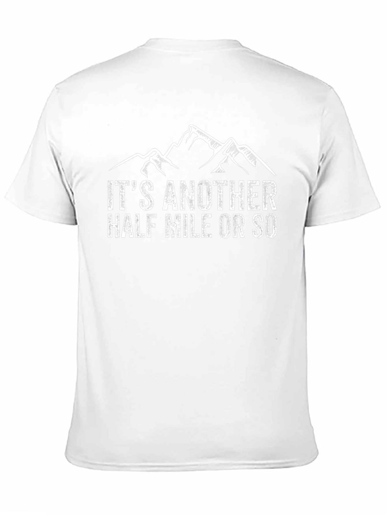 Hiking T-Shirt: Its Another Half Mile Or So