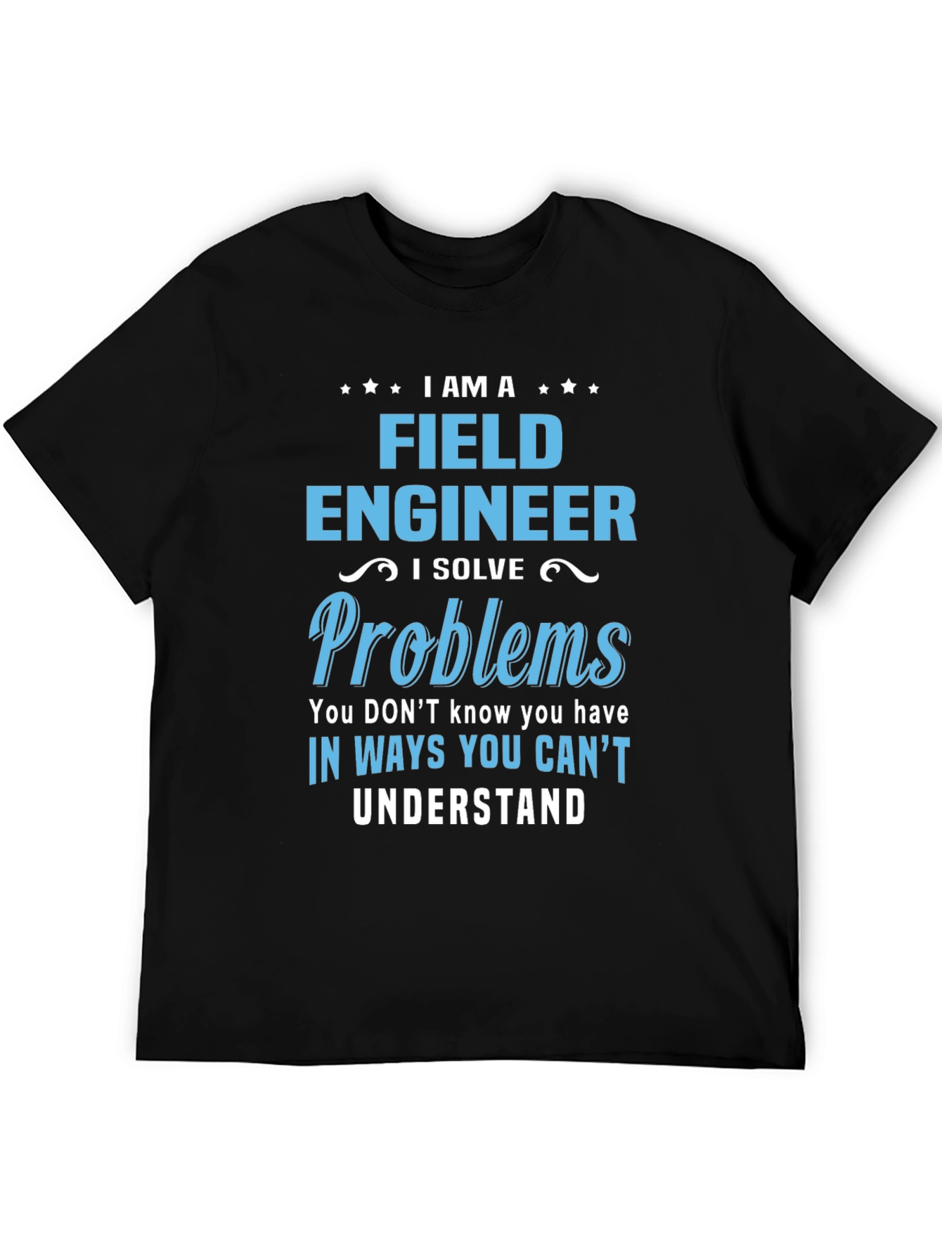I am a Field Engineer T-Shirt