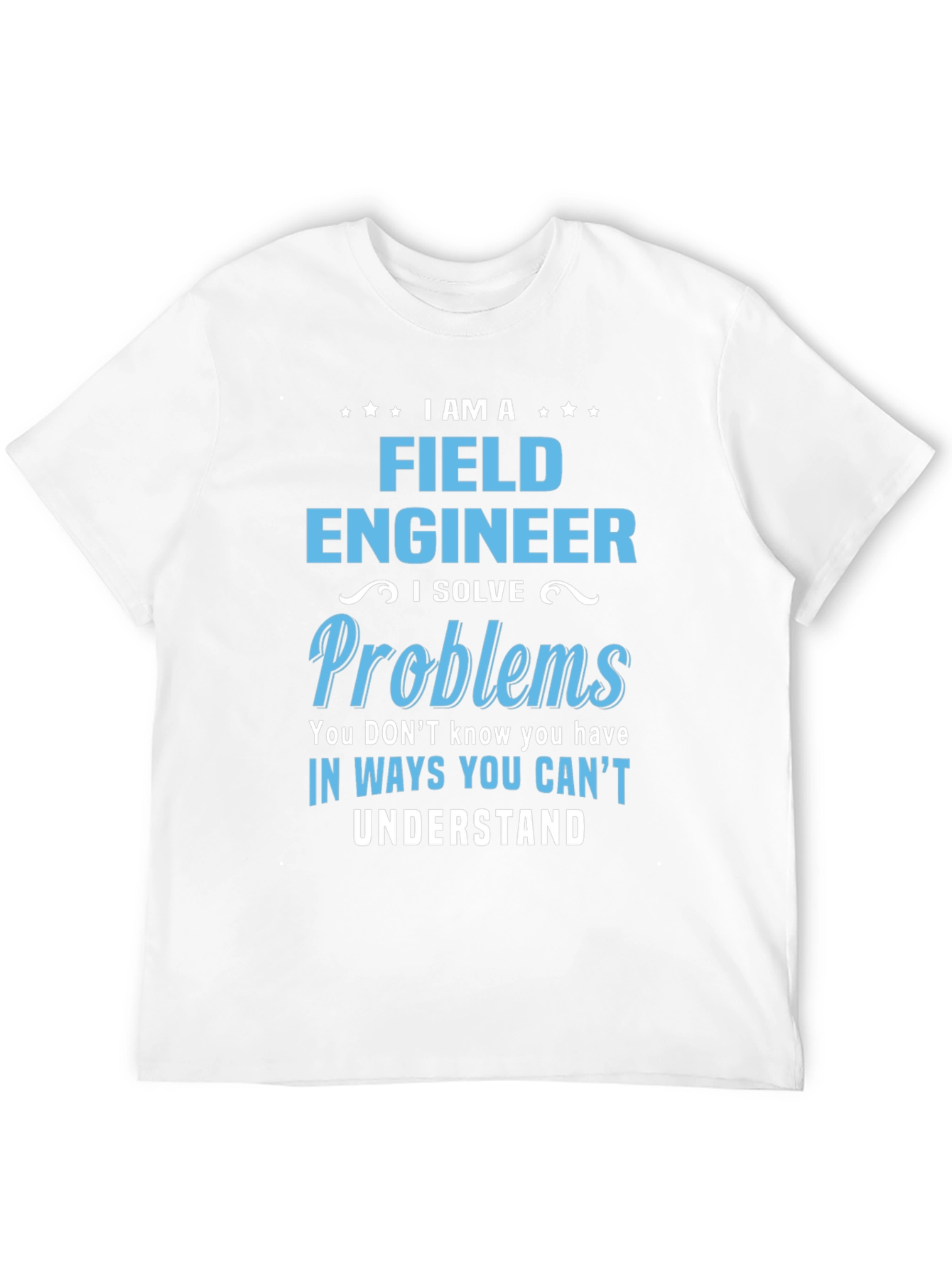 I am a Field Engineer T-Shirt