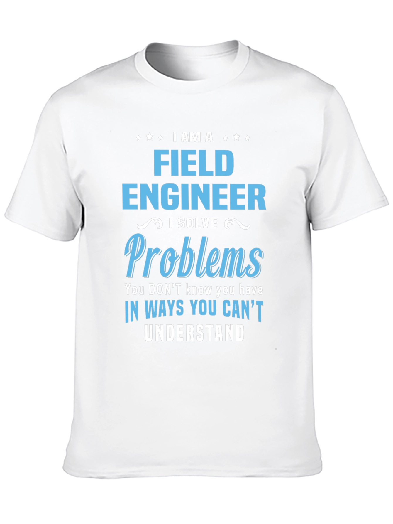 I am a Field Engineer T-Shirt
