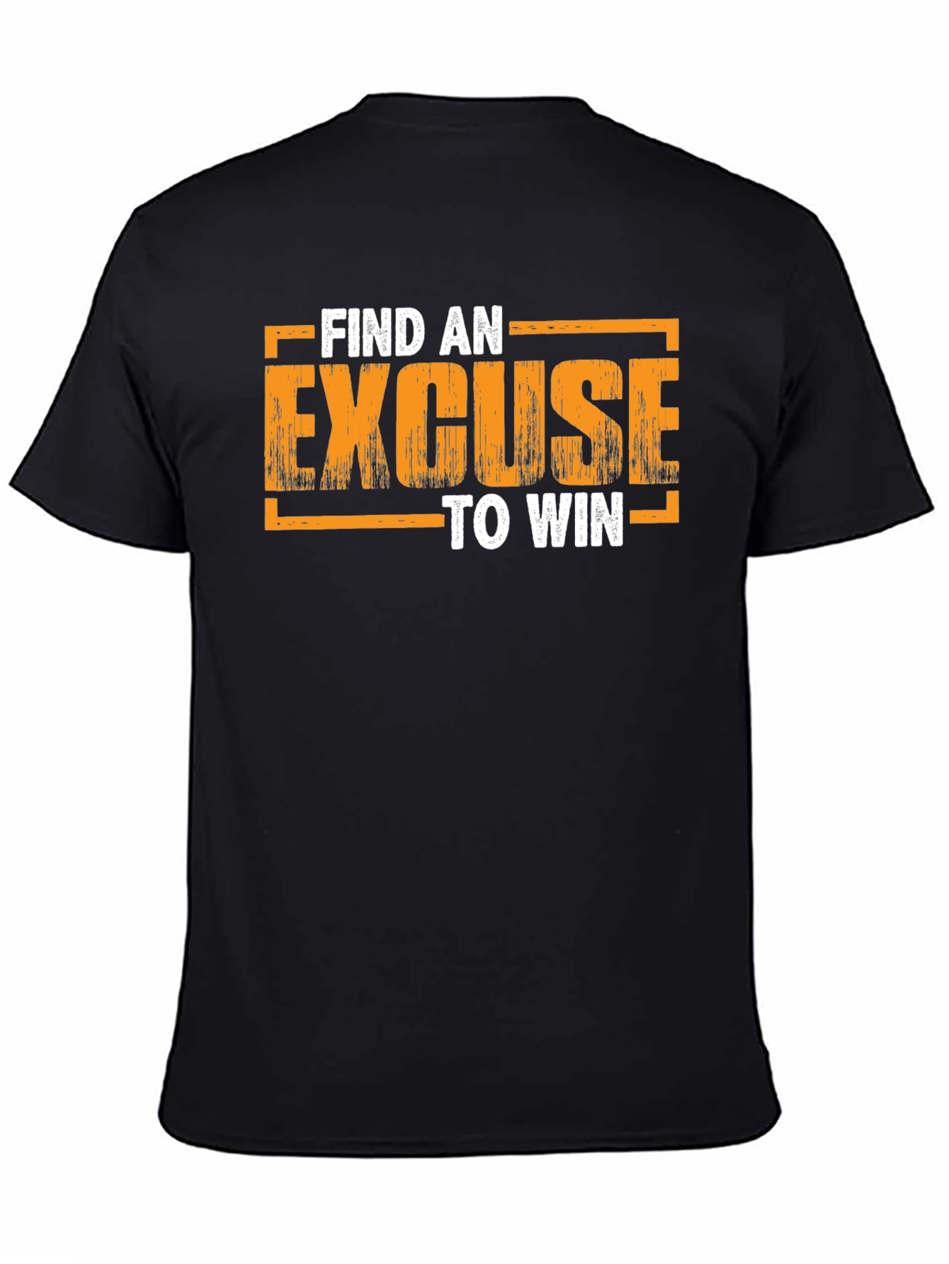 Motivational Find An Excuse To Win Graphic T-Shirt