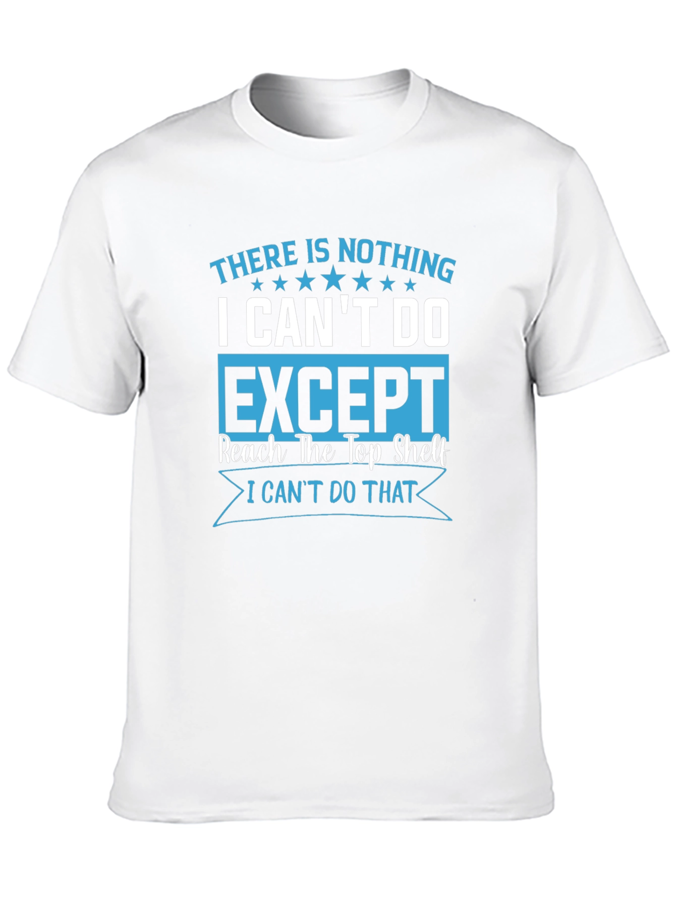 Funny Graphic Tee: I Cant Reach Top Shelf T-Shirt