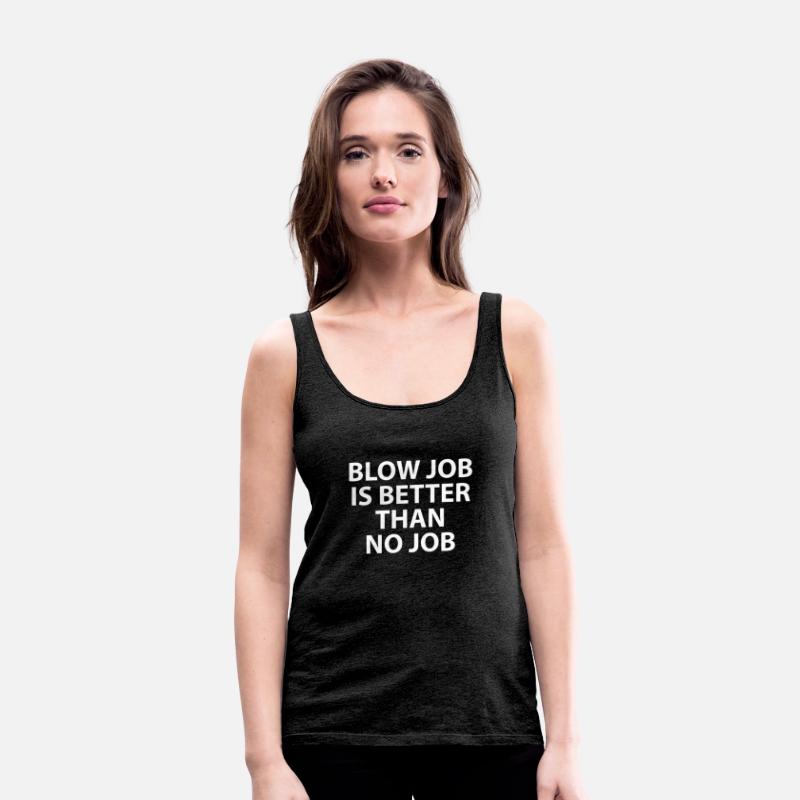 Blow Job Is Better Than No Job