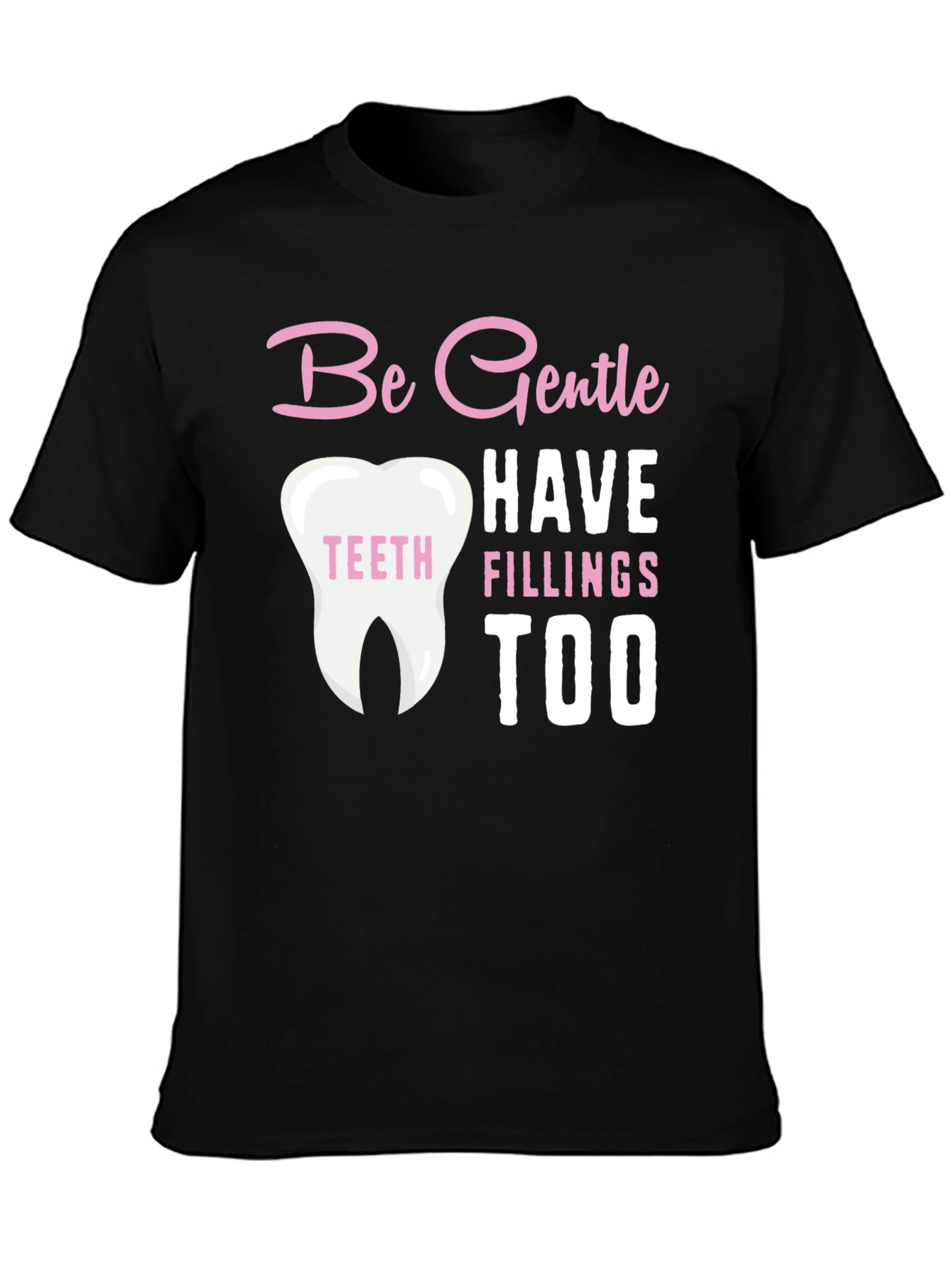 Be Gentle Fillings Too T-Shirt