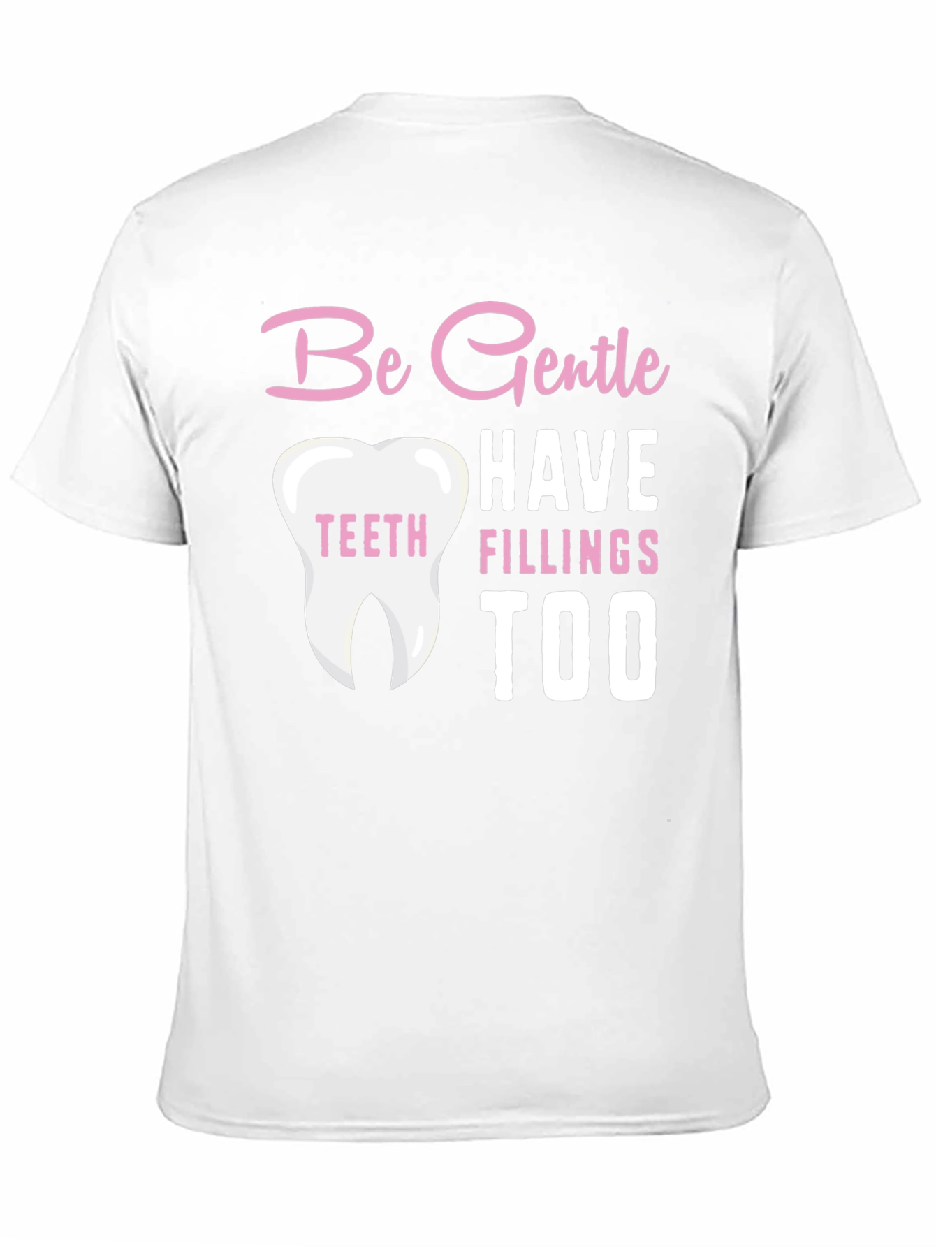 Be Gentle Fillings Too T-Shirt