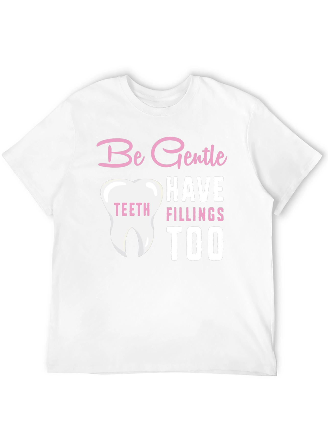 Be Gentle Fillings Too T-Shirt