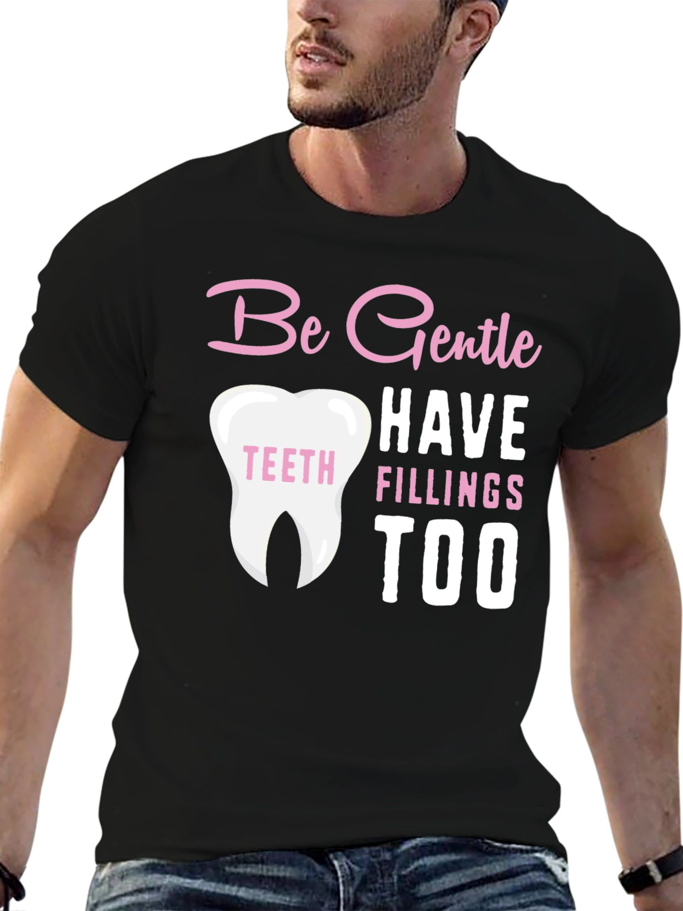 Be Gentle Fillings Too T-Shirt