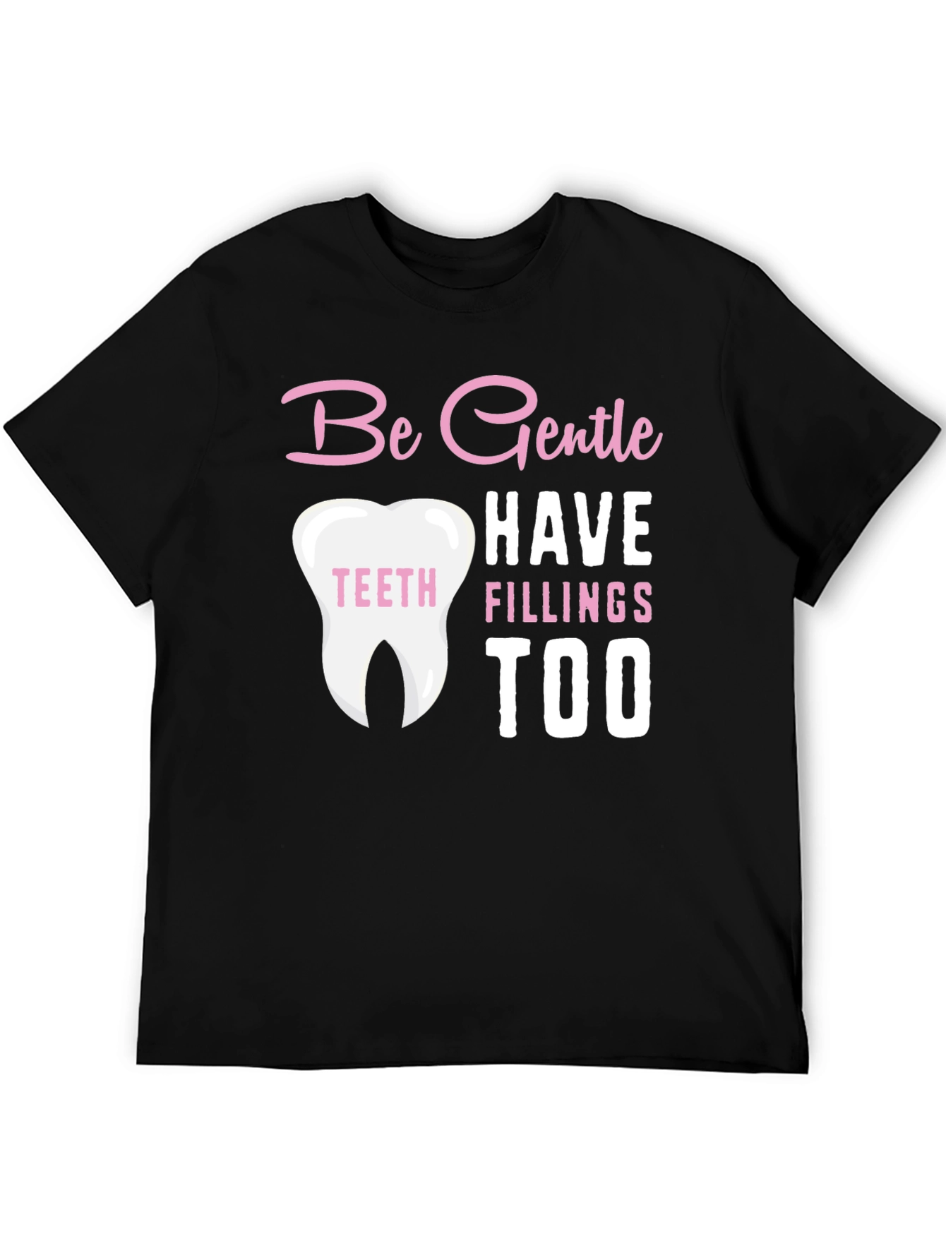 Be Gentle Fillings Too T-Shirt