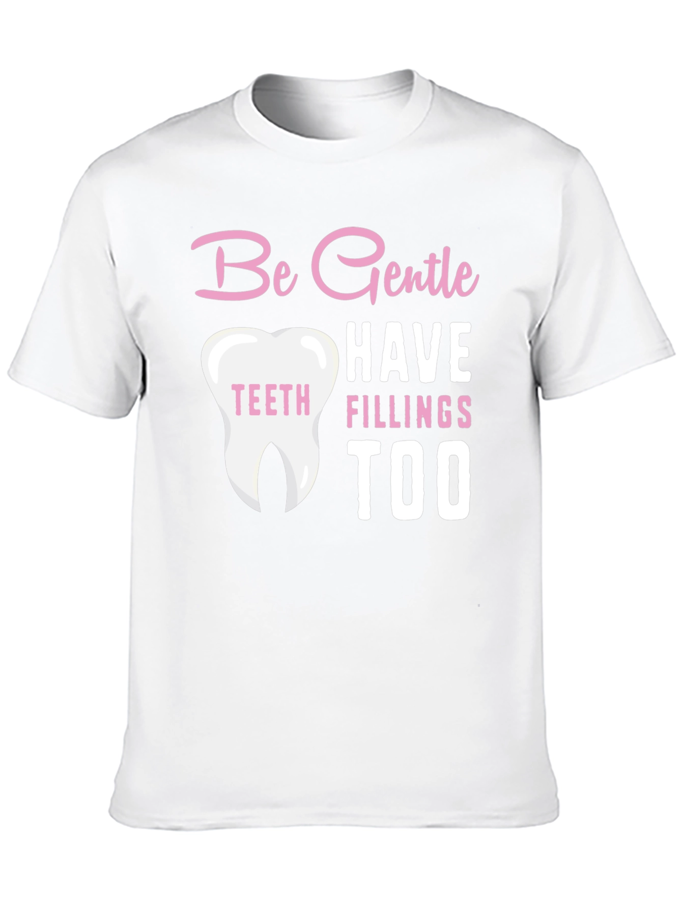 Be Gentle Fillings Too T-Shirt