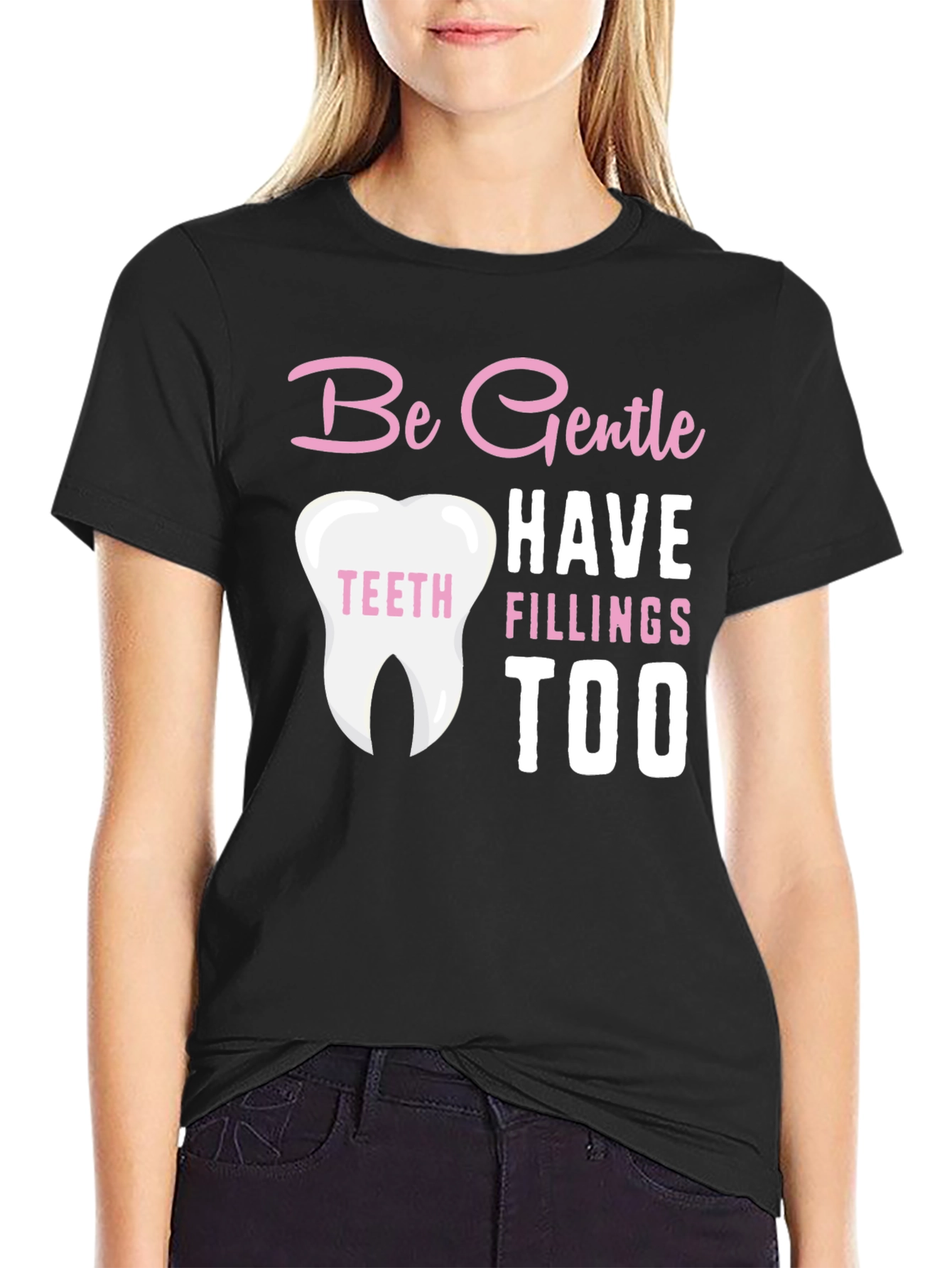 Be Gentle Fillings Too T-Shirt