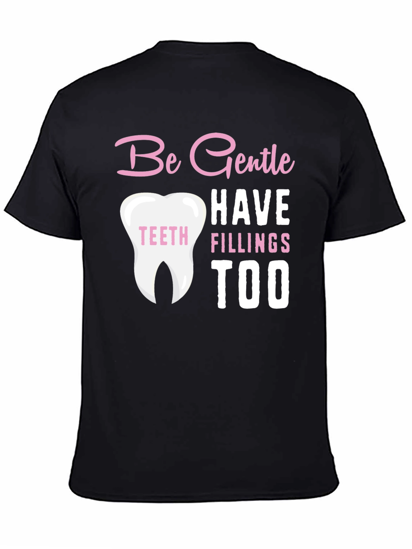Be Gentle Fillings Too T-Shirt