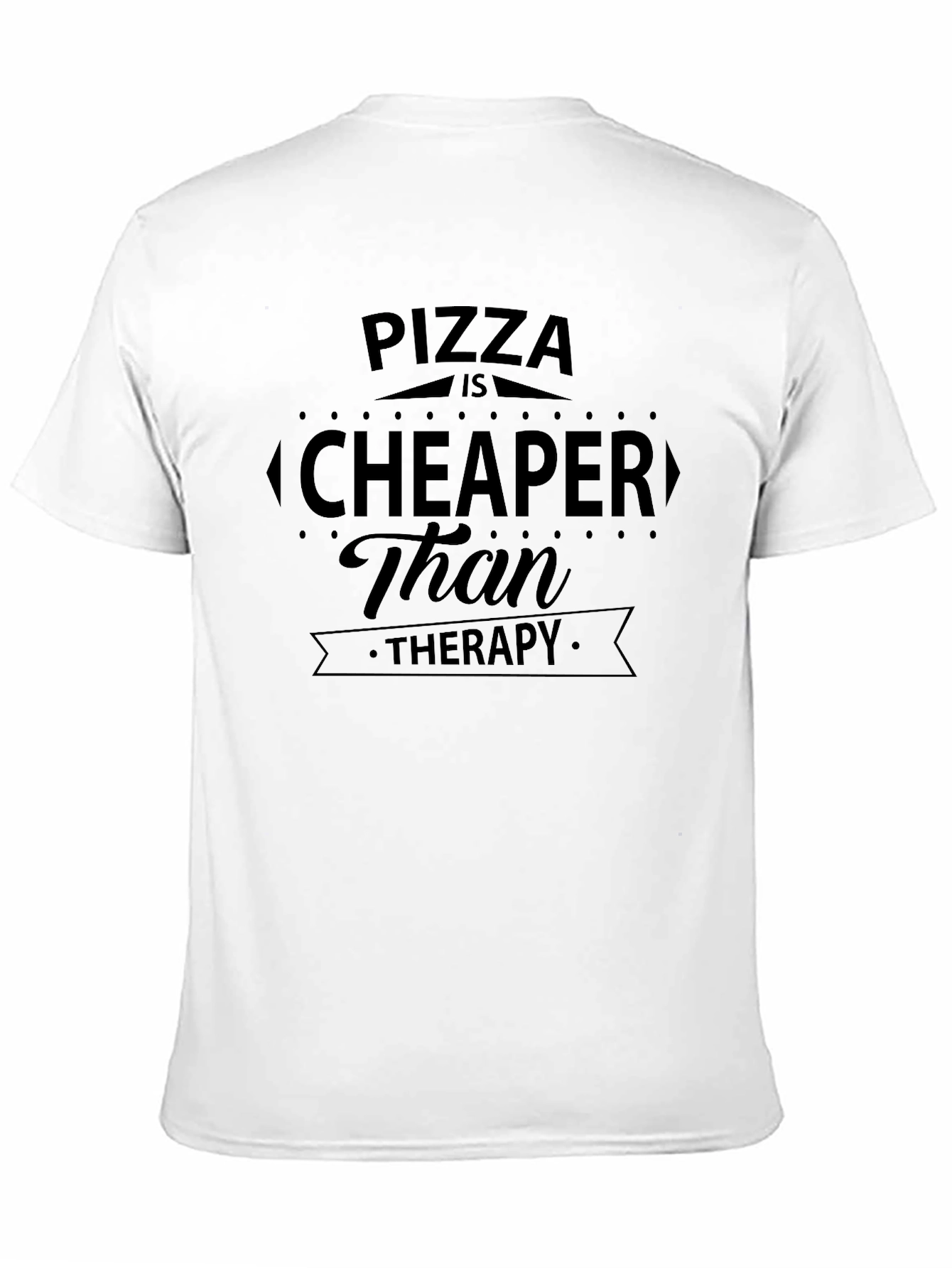 Pizza is Cheaper Than Therapy Graphic T-Shirt