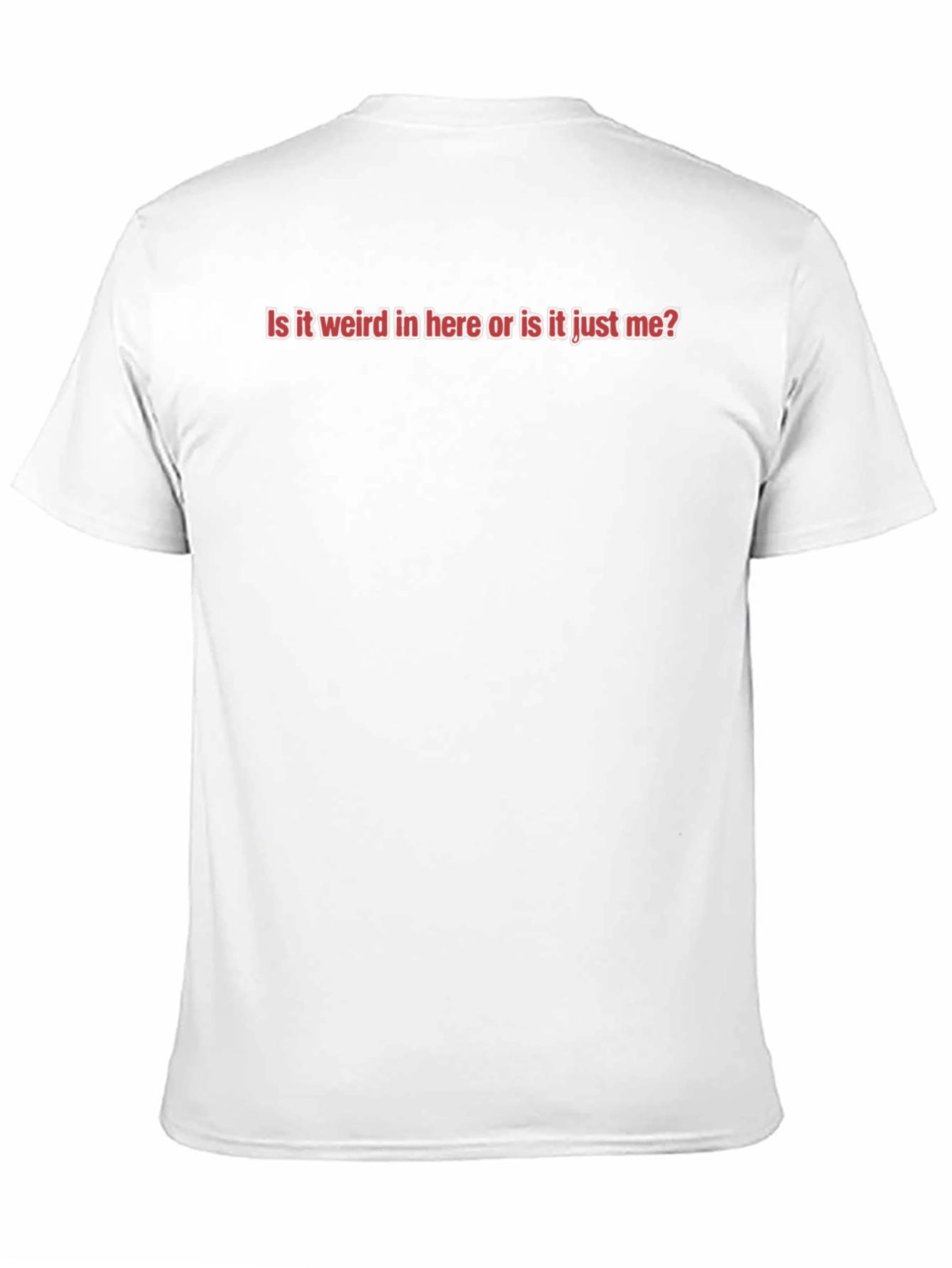Funny Slogan Tee - Is it Weird In Here?