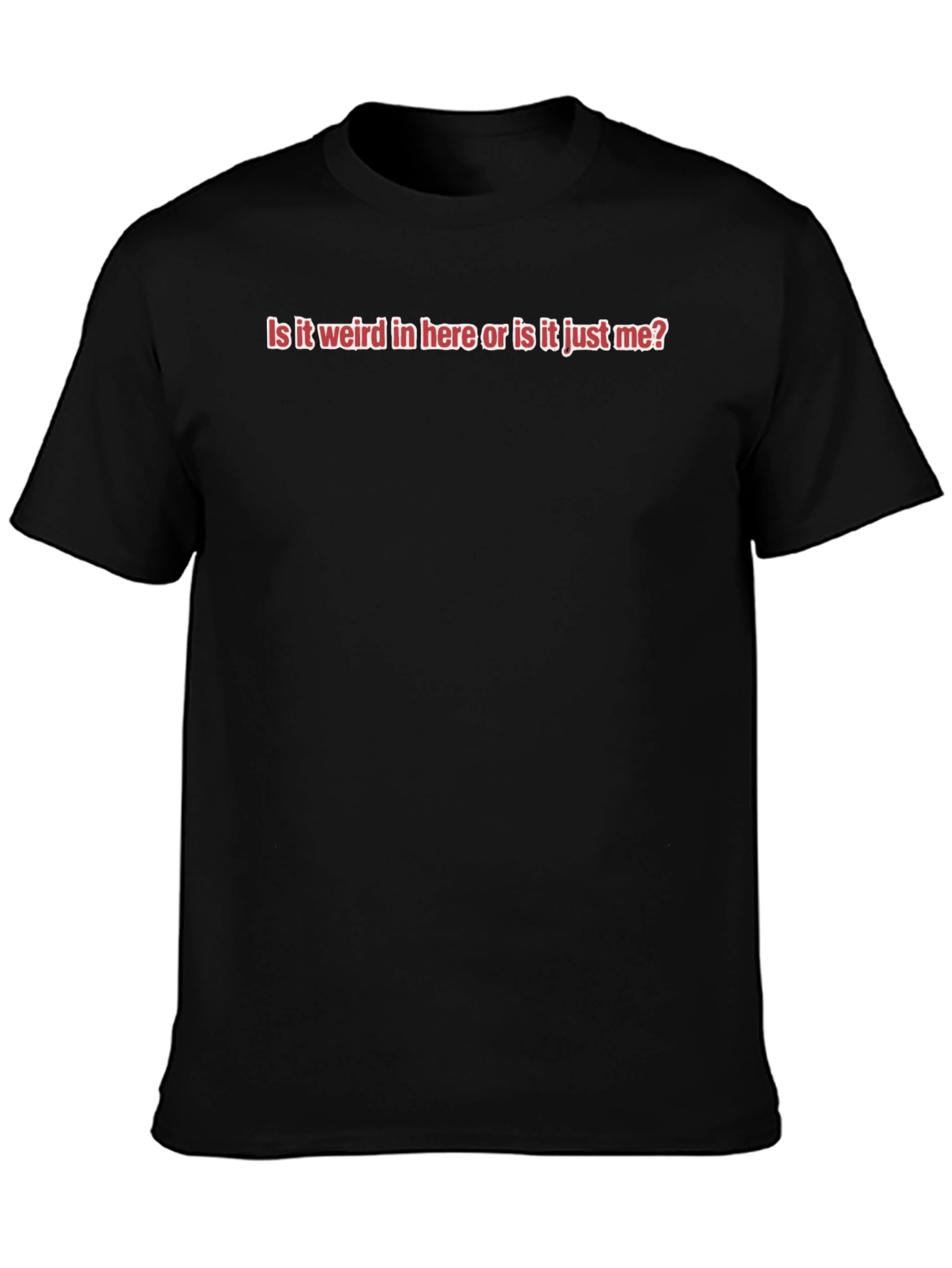 Funny Slogan Tee - Is it Weird In Here?