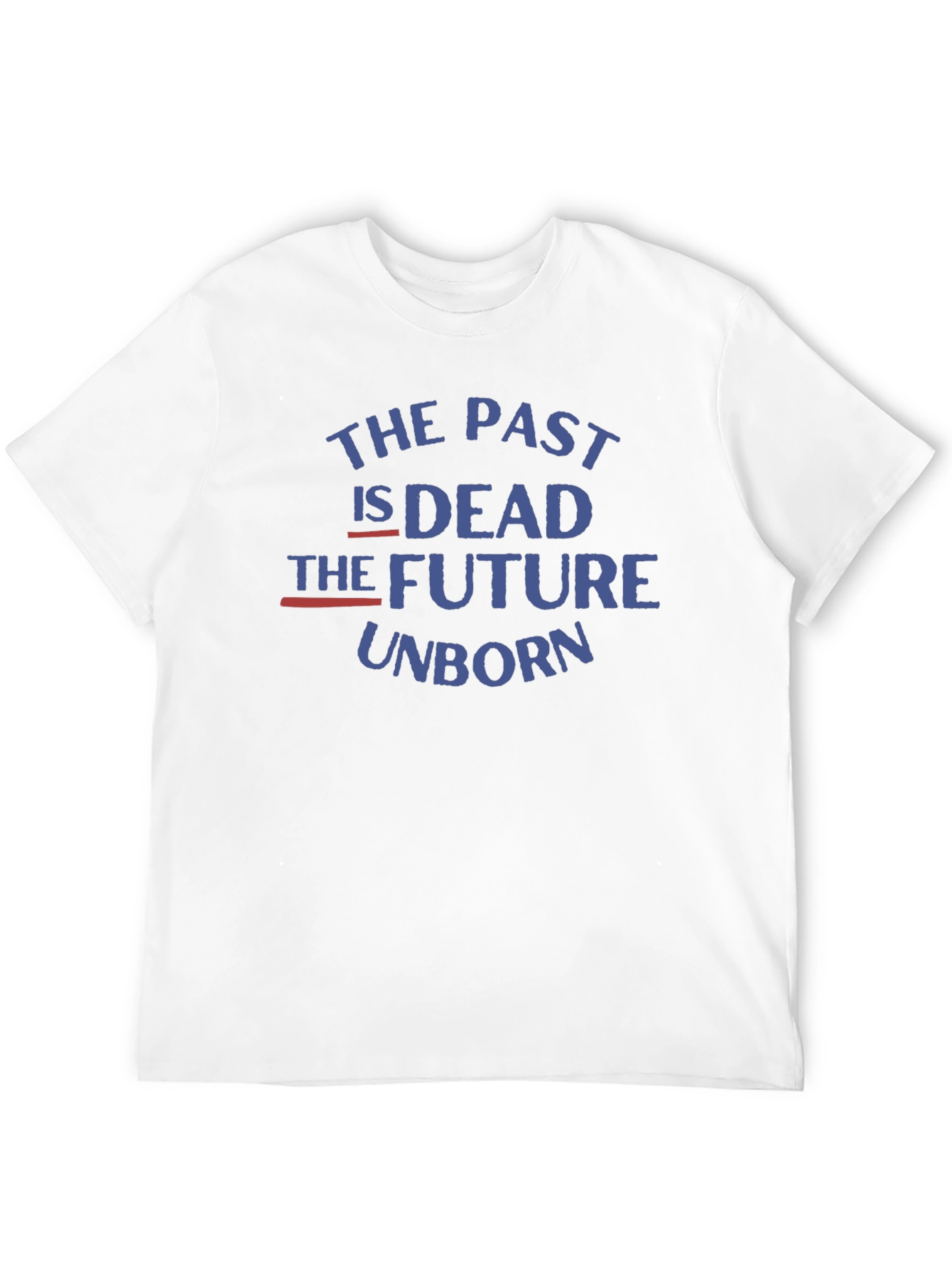The Past is Dead Future Unborn T-Shirt