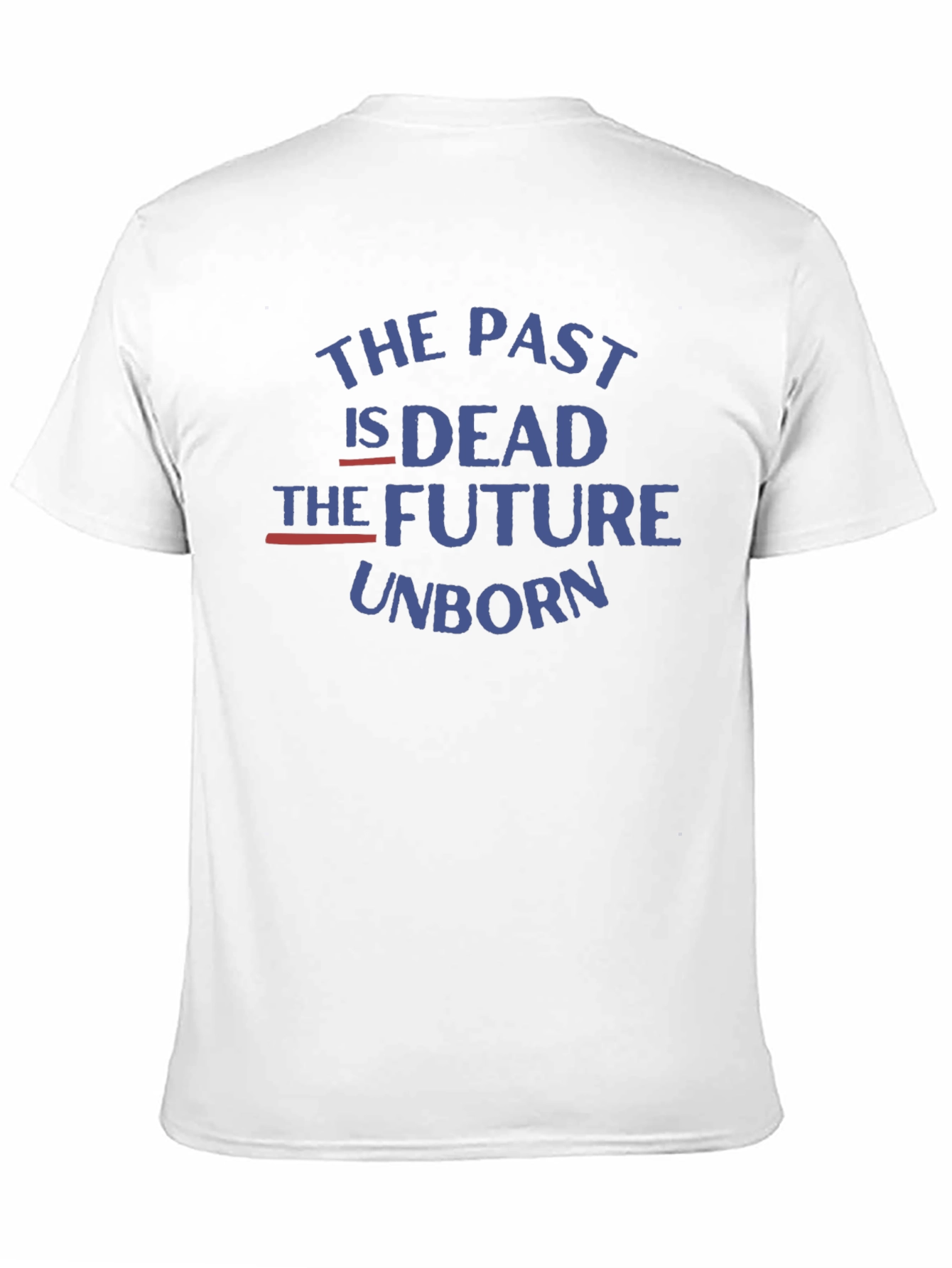 The Past is Dead Future Unborn T-Shirt