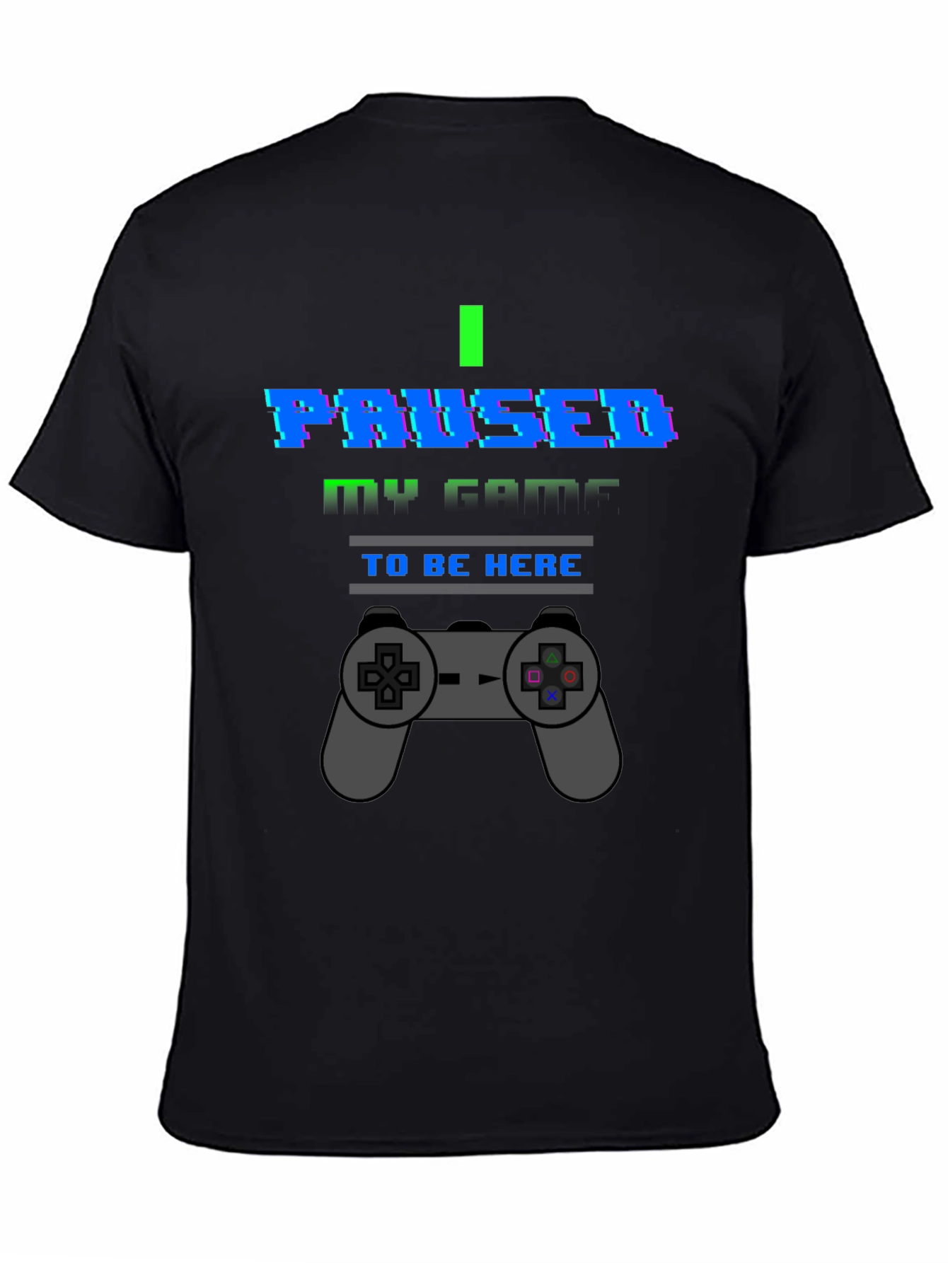 I Paused My Game To Be Here Graphic T-Shirt
