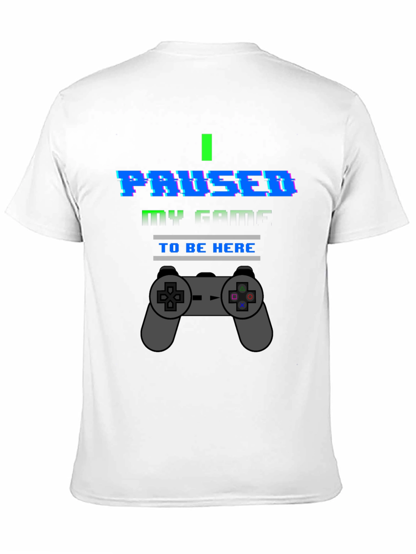 I Paused My Game To Be Here Graphic T-Shirt