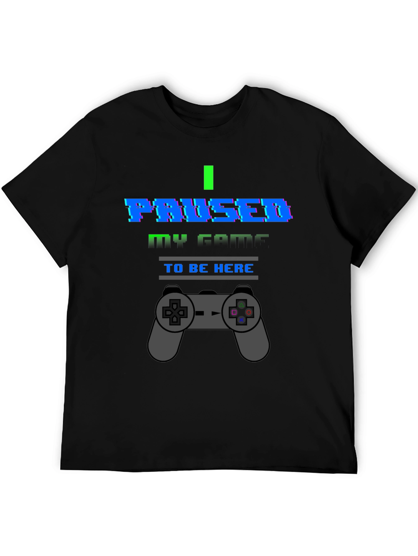 I Paused My Game To Be Here Graphic T-Shirt