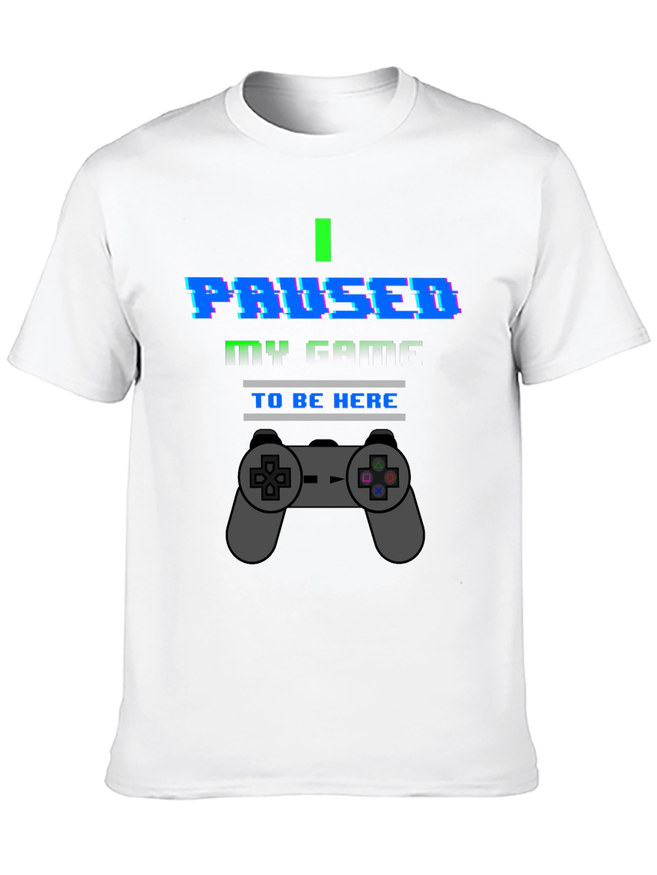 I Paused My Game To Be Here Graphic T-Shirt