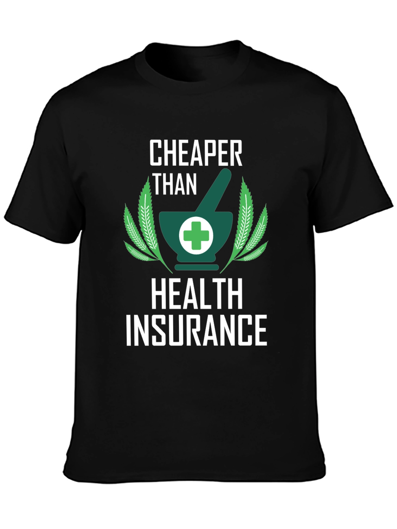 Cheaper Than Health Insurance Graphic Tee