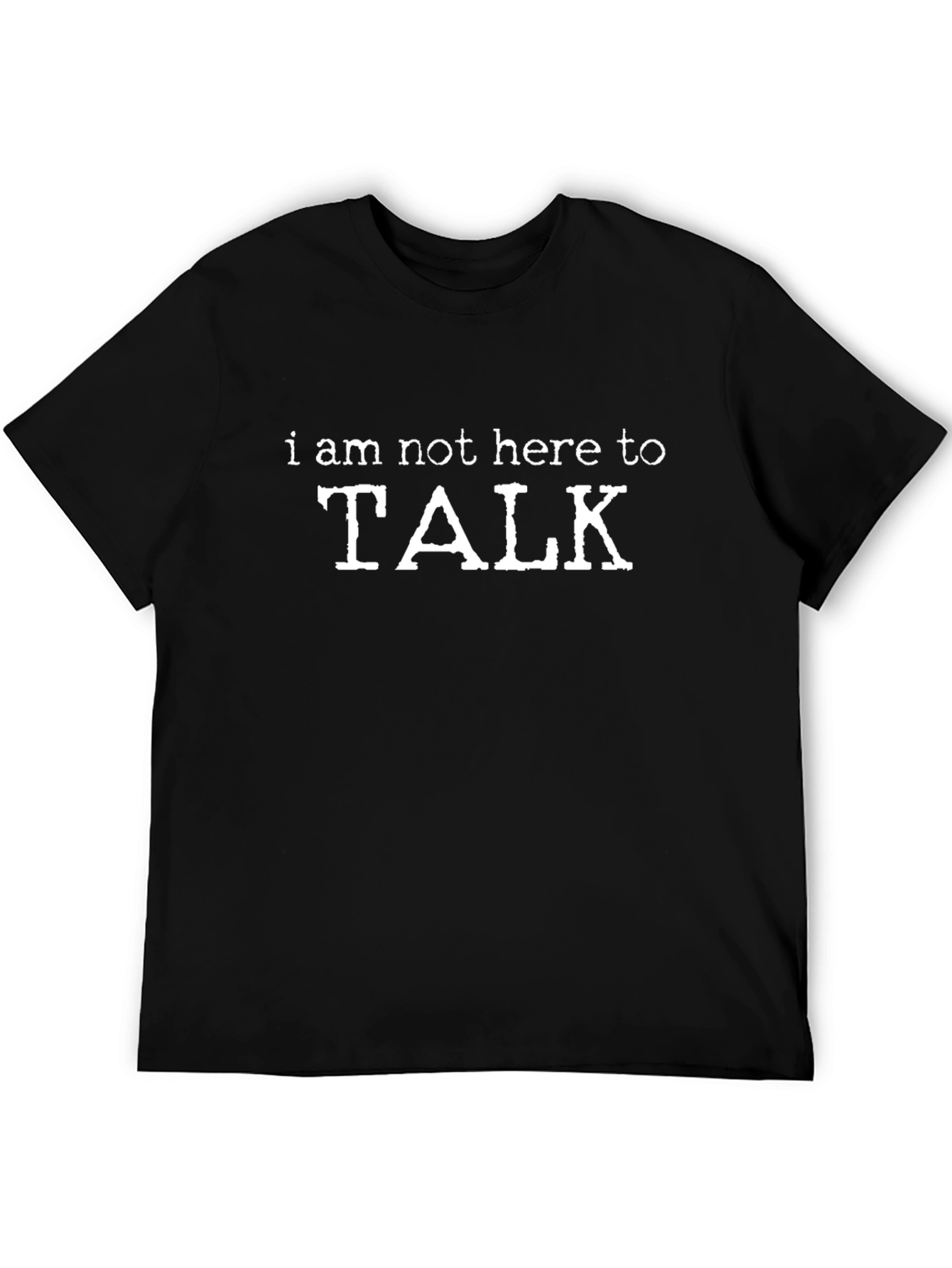 I Am Not Here To Talk Graphic Tee