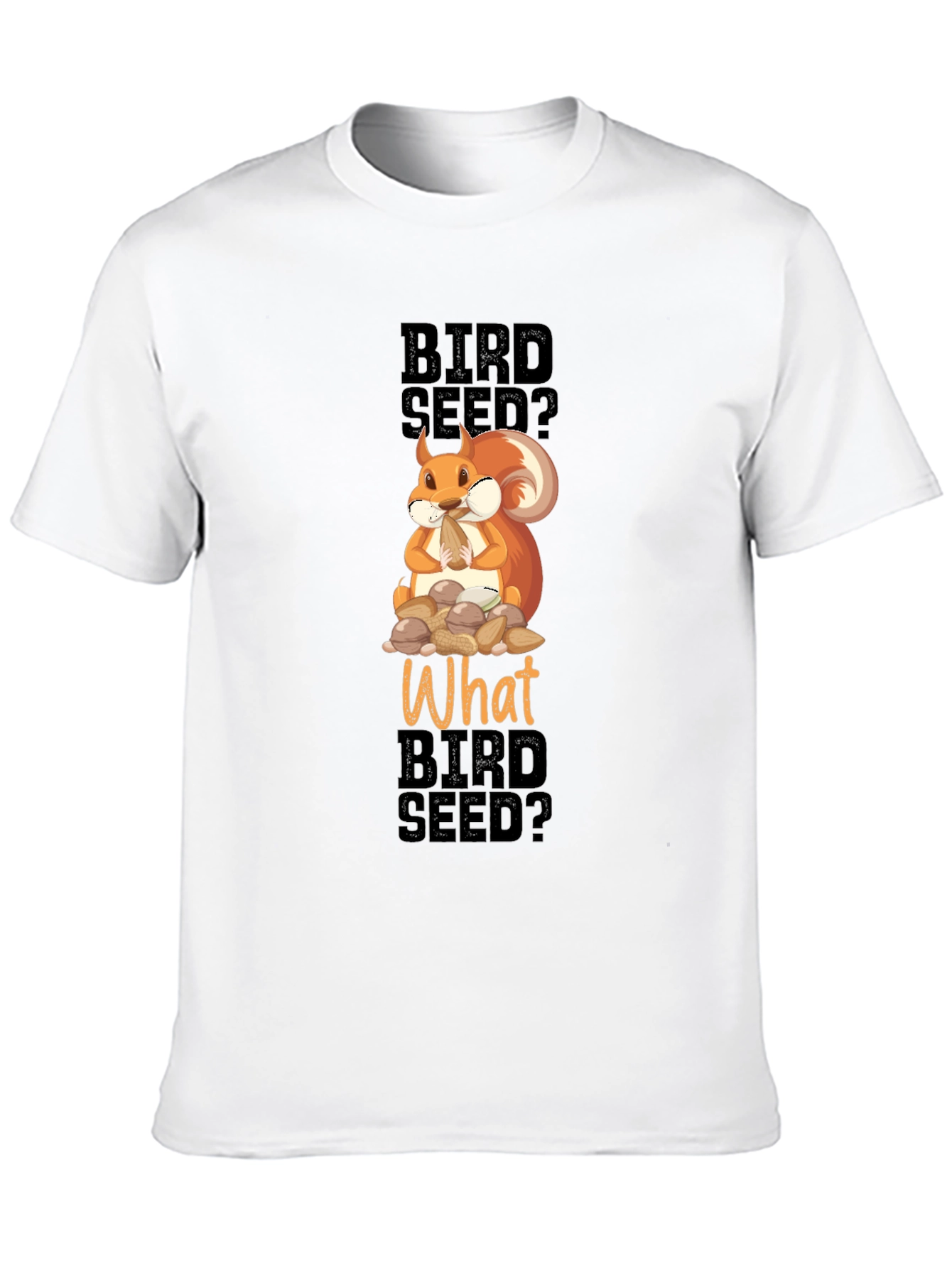 Funny Squirrel Bird Seed? T-Shirt